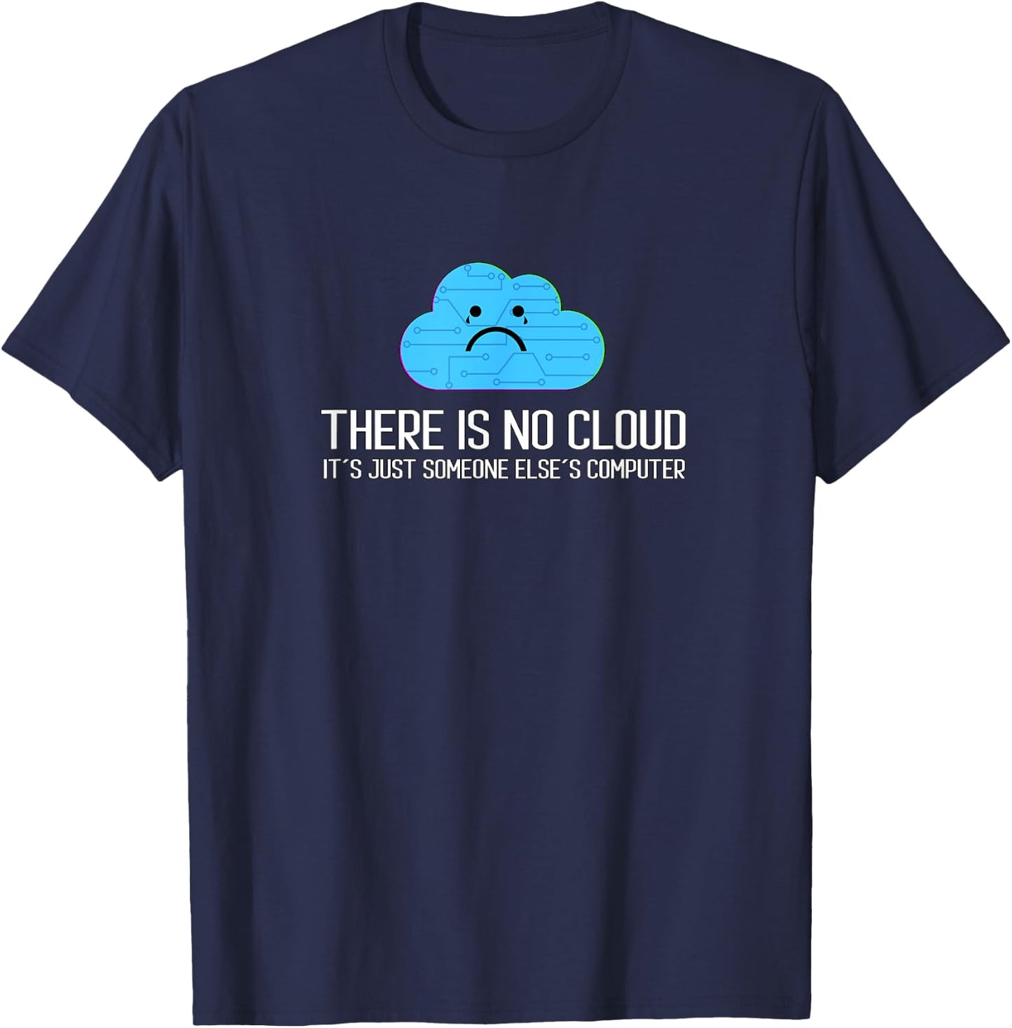 There is no cloud It´s Just Someone Else´s Computer T-Shirt - T-Shirt | Navy