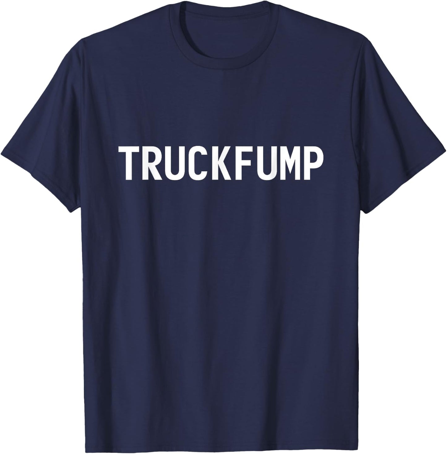 Truckfump Truck Fump : Anti-Trump, Impeachment Resist Design T-Shirt - T-Shirt | Navy