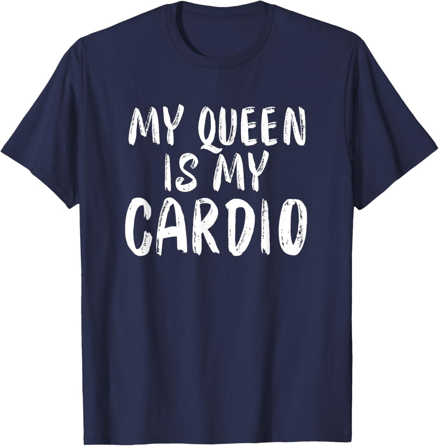 My Queen Is My Cardio Funny Boyfriend Husband Relationship T-Shirt - T-Shirt | Navy