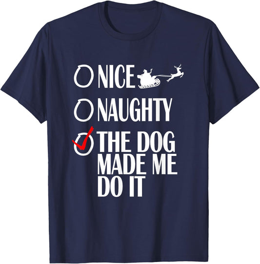 Nice Naughty Christmas Shirt My Dog Made Me Do It Funny Women Kids T-Shirt - T-Shirt | Navy