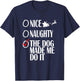 Nice Naughty Christmas Shirt My Dog Made Me Do It Funny Women Kids T-Shirt - T-Shirt | Navy