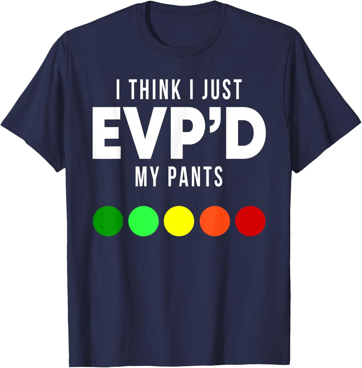 I Think I Just EVP'd My Pants Funny EVP Ghost Hunting Hunter T-Shirt - T-Shirt | Navy