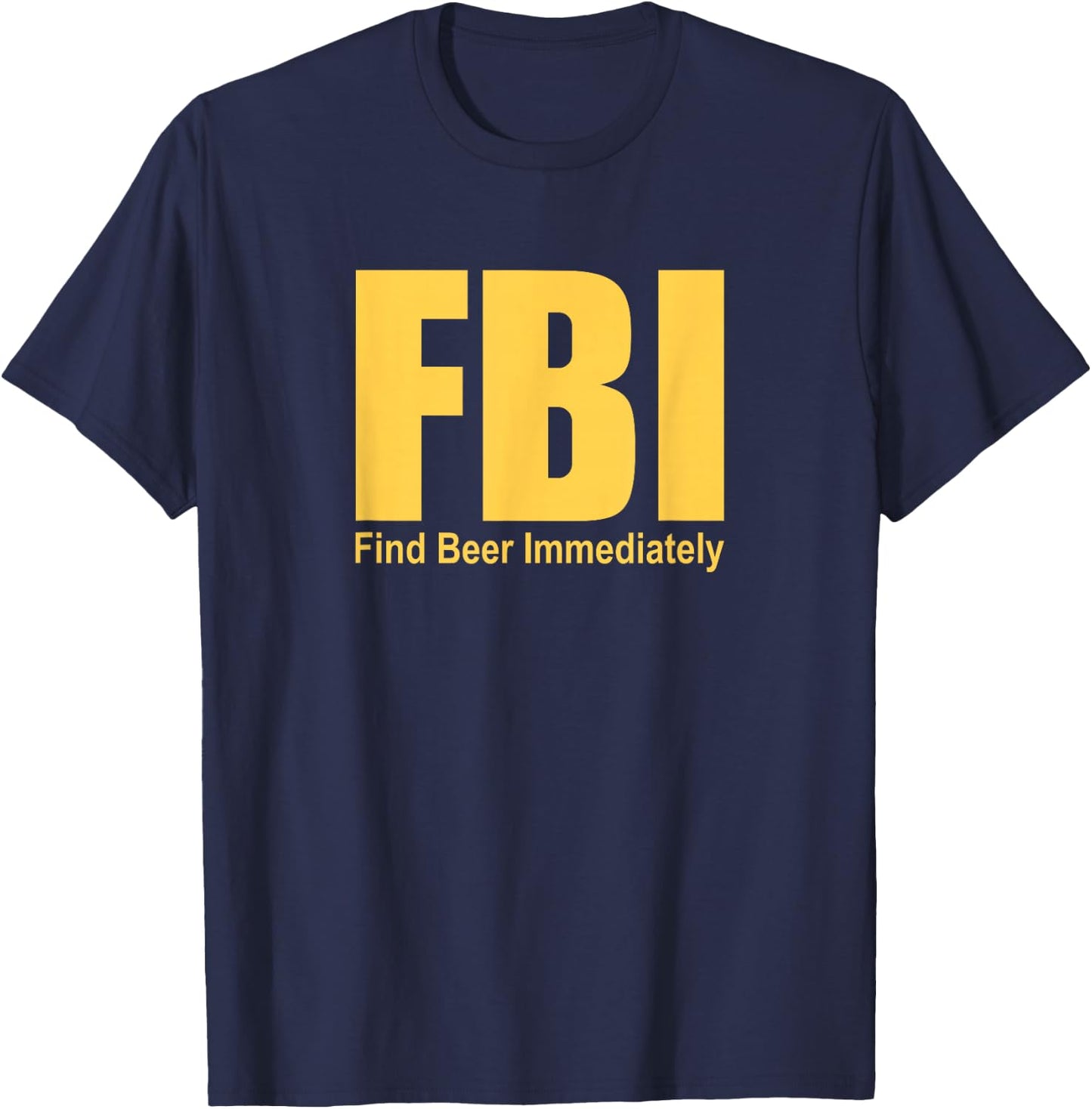Funny FBI Find Beer Immediately T-Shirt - T-Shirt | Navy