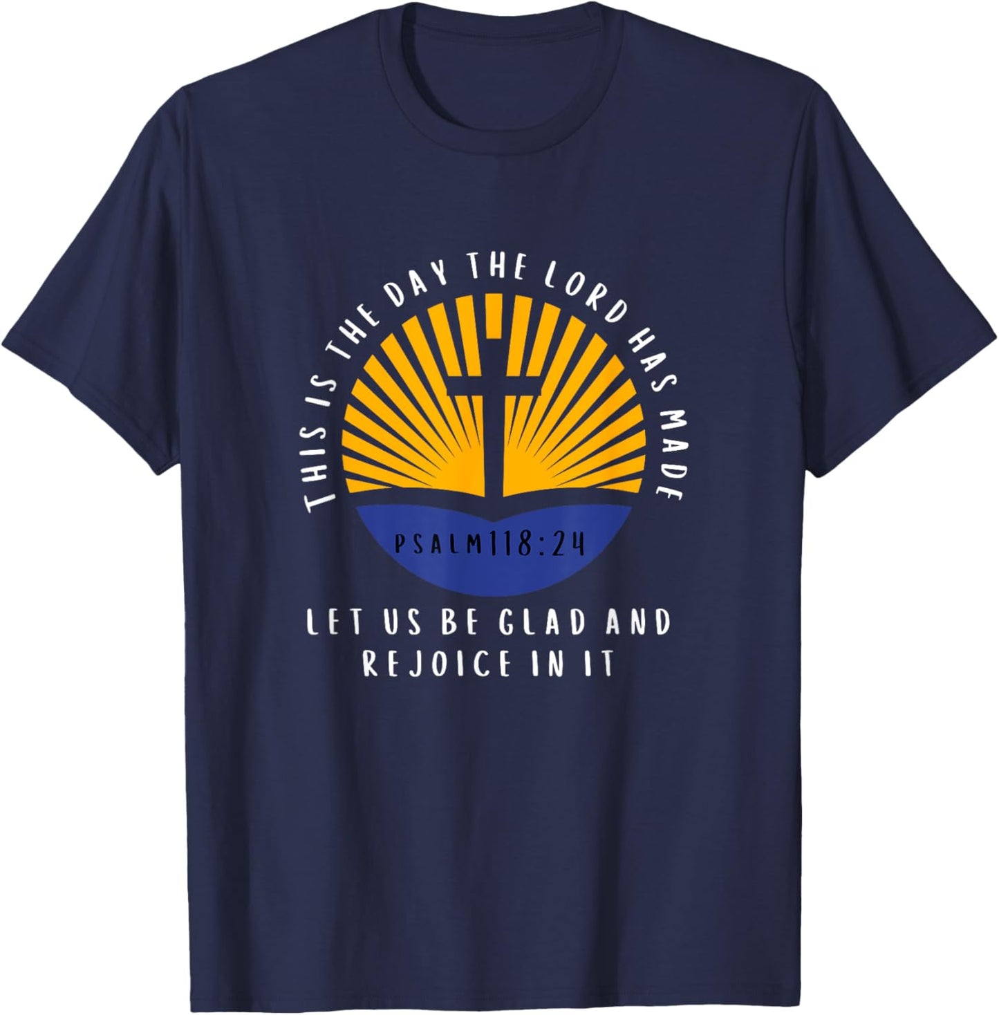 Psalm 118:24 This is The Day The Lord Has Made Bible Verse T-Shirt - T-Shirt | Navy