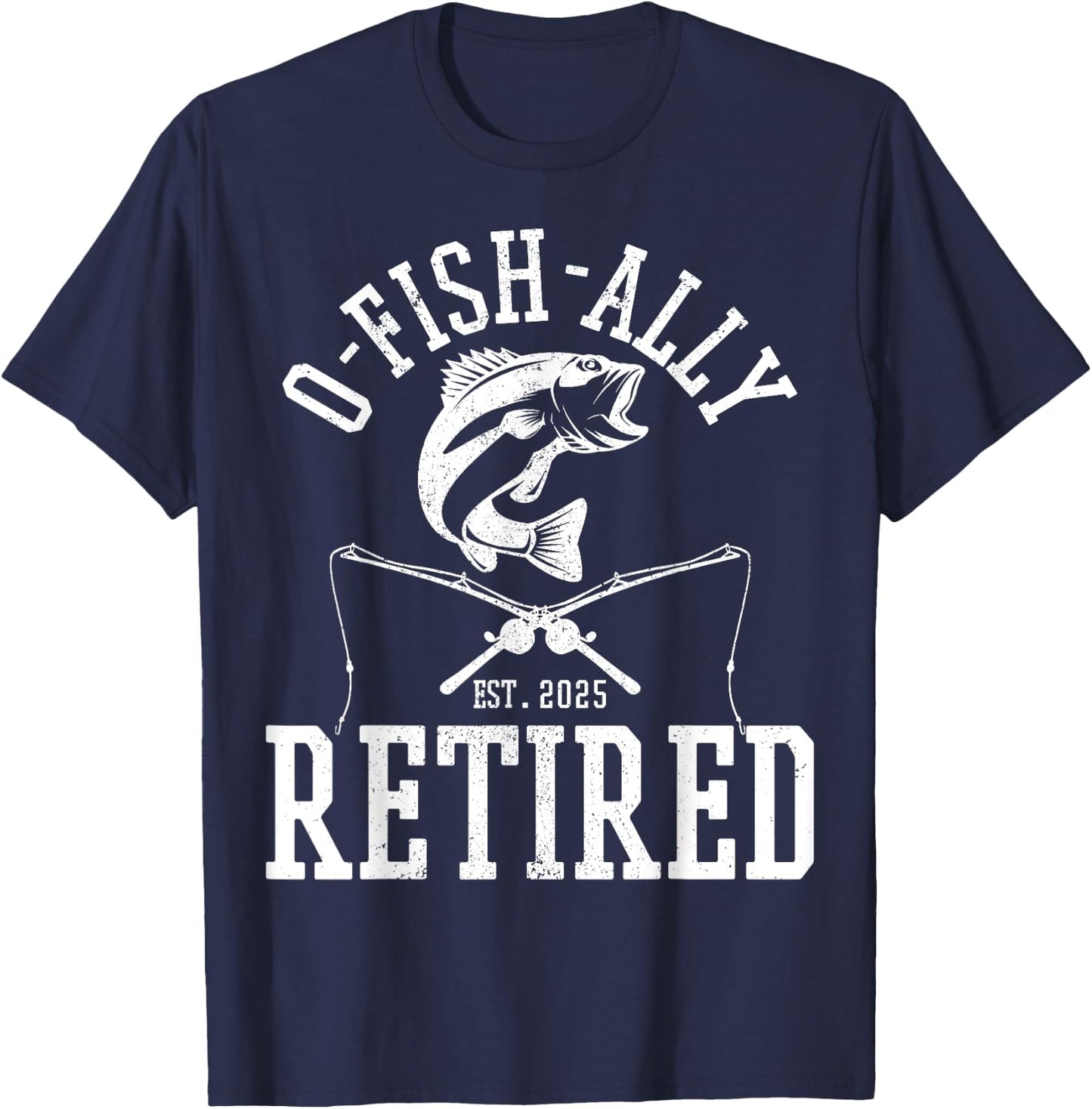O Fishally Retired 2025 Fishing Retirement Riteree Fishermen T-Shirt - T-Shirt | Navy