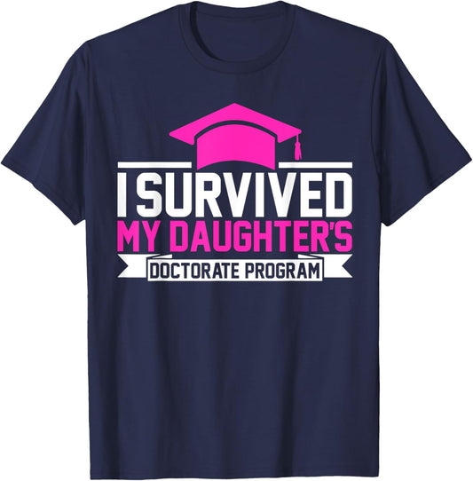 I survived MY Daughter's Doctorate Program Funny PhD T-Shirt - T-Shirt | Navy