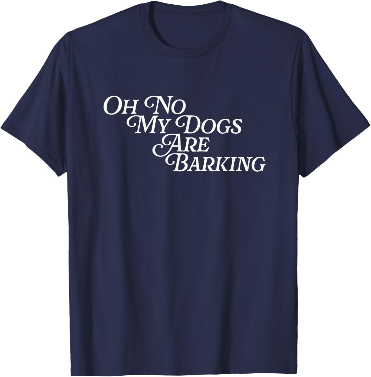 Oh No My Dogs Are Barking Slang Funny Feet Hurt Sore Foot T-Shirt - T-Shirt | Navy