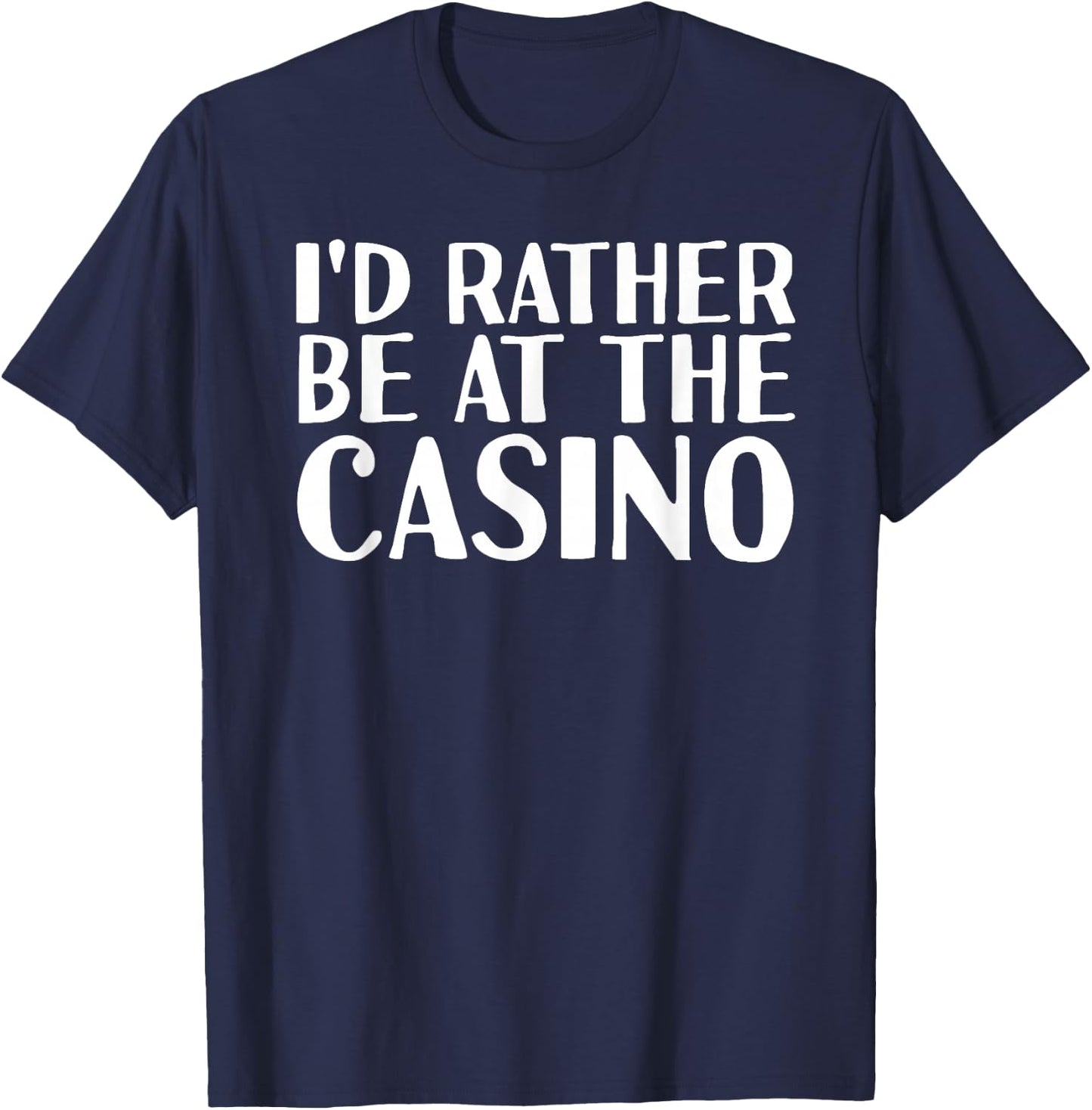 I'D RATHER BE AT THE CASINO Shirt Funny Vegas Gift T-Shirt - T-Shirt | Navy