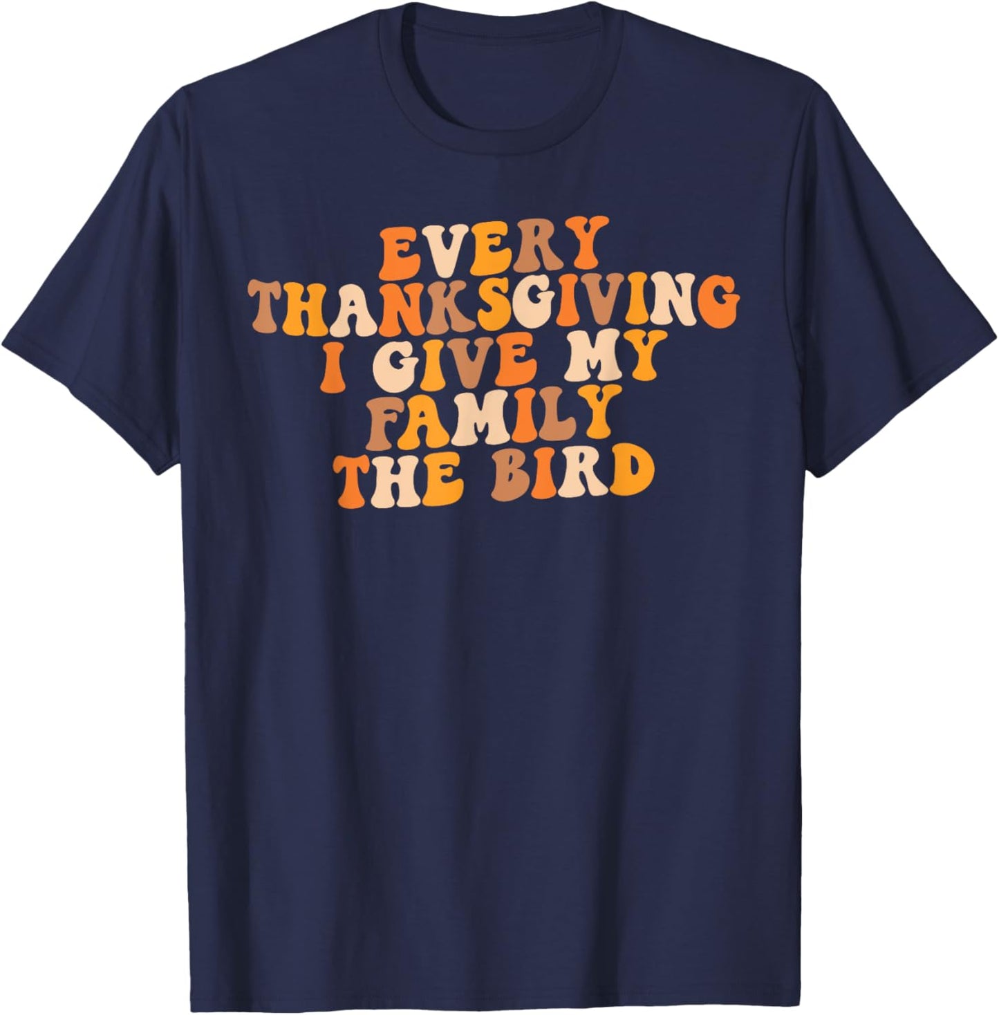 Retro Groovy Every Thanksgiving I Give My Family The Bird T-Shirt - T-Shirt | Navy