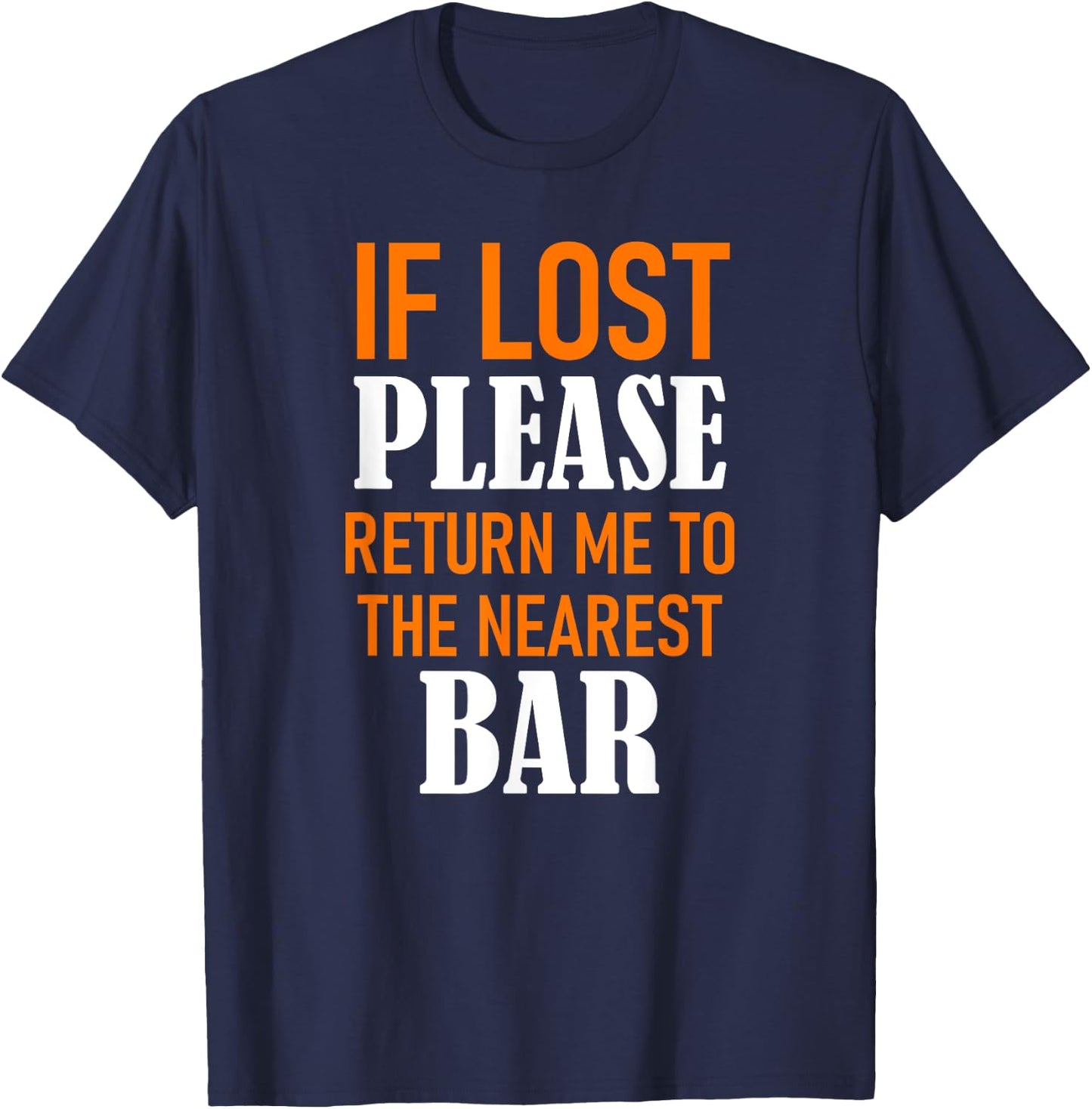 If Lost Please Return Me to the Nearest Bar Funny Squad Gift T-Shirt - T-Shirt | Navy