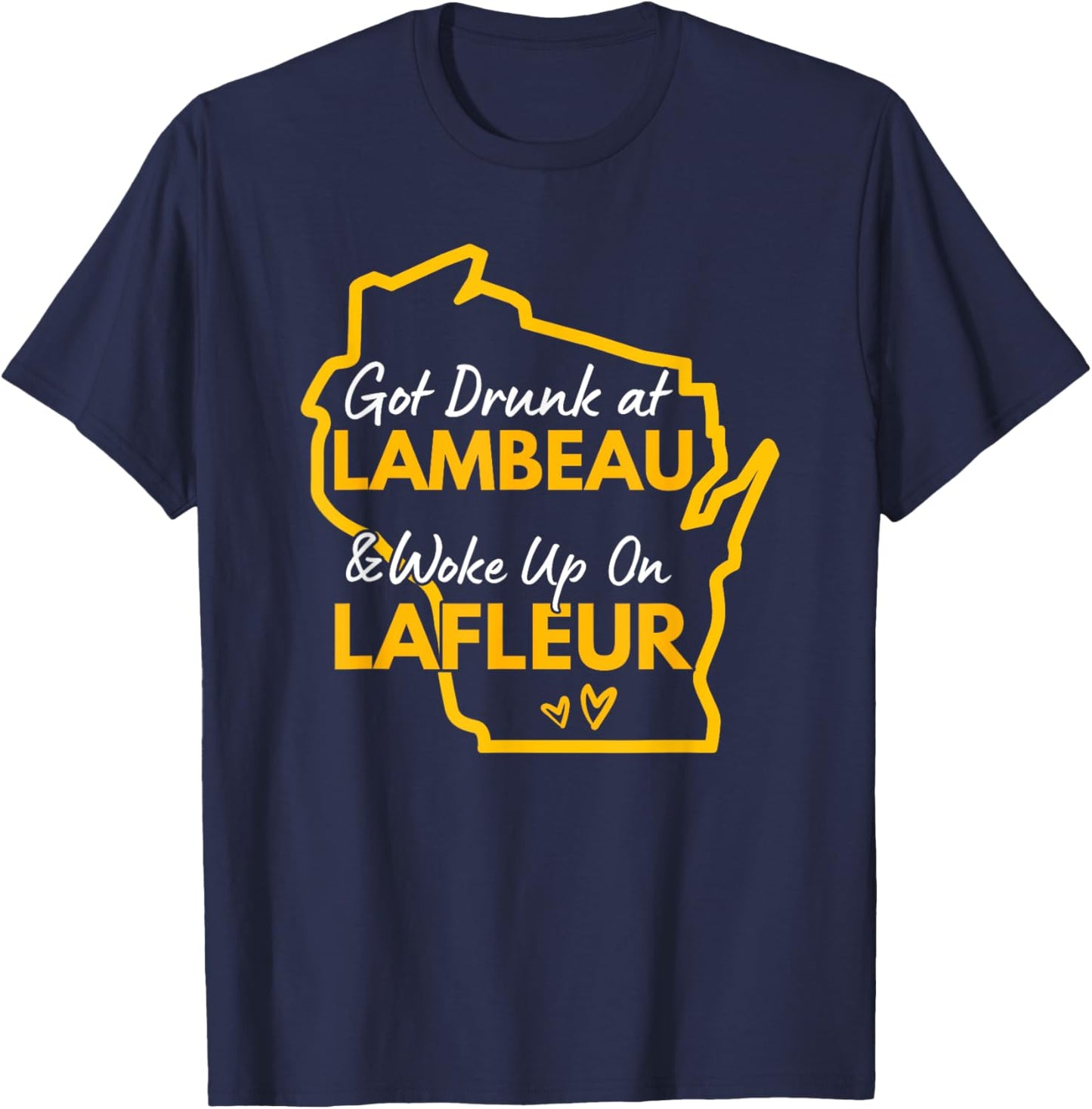 Got Drunk at Lambeau and Woke Up On Lafleur T-Shirt - T-Shirt | Navy