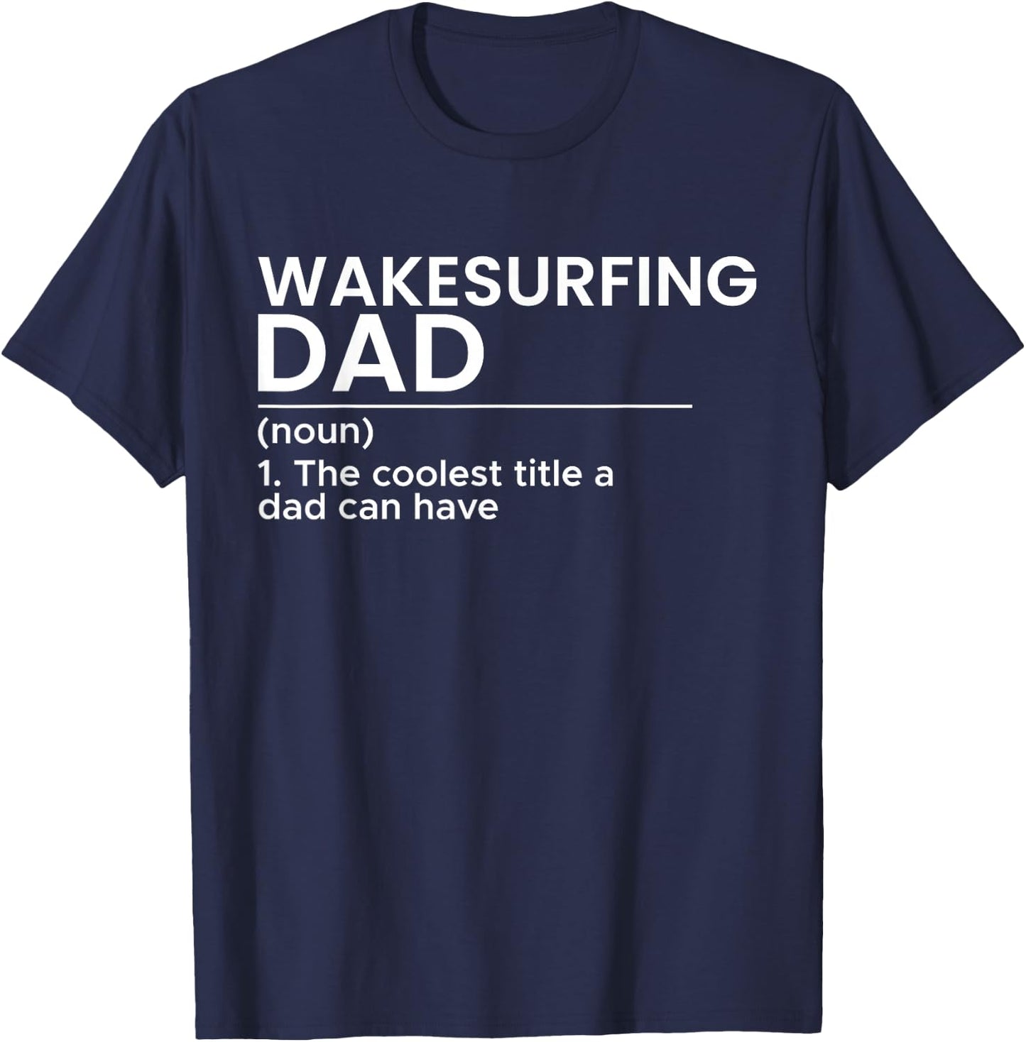 Wakesurfing Dad Wakeboard Wakeboarding Wakesurf Surf Board T-Shirt - T-Shirt | Navy