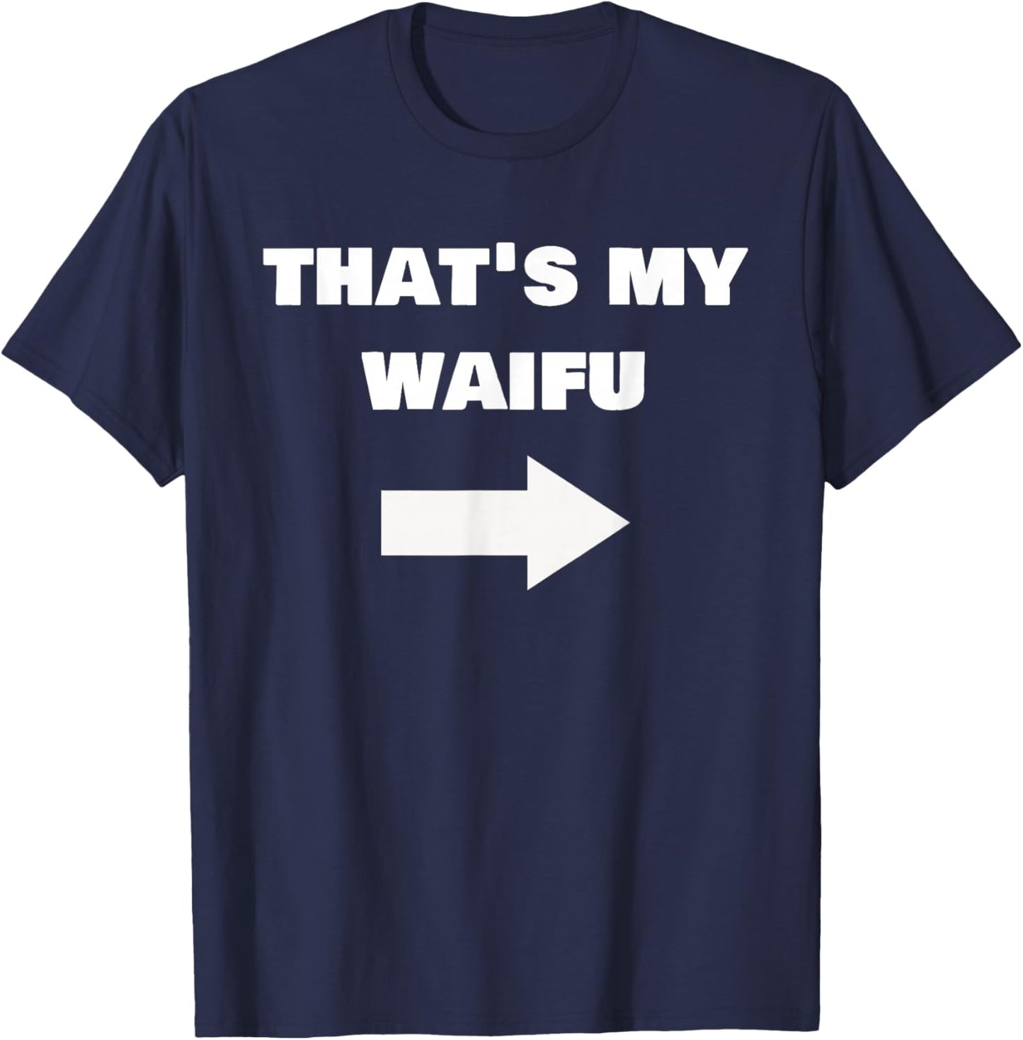 Love My Waifu Funny Cringe Anime Isekai Weeb Pointing Arrow T-Shirt - T-Shirt | Navy