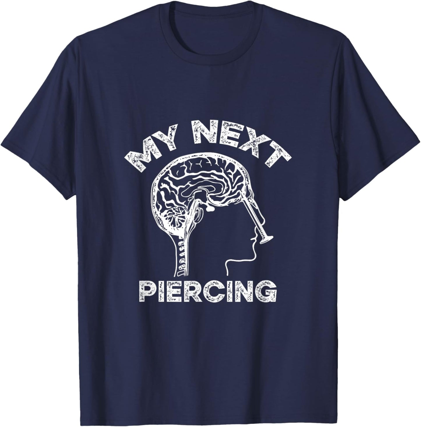 My Next Piercing Lobotomy Funny Body Modification Graphic T-Shirt - T-Shirt | Navy
