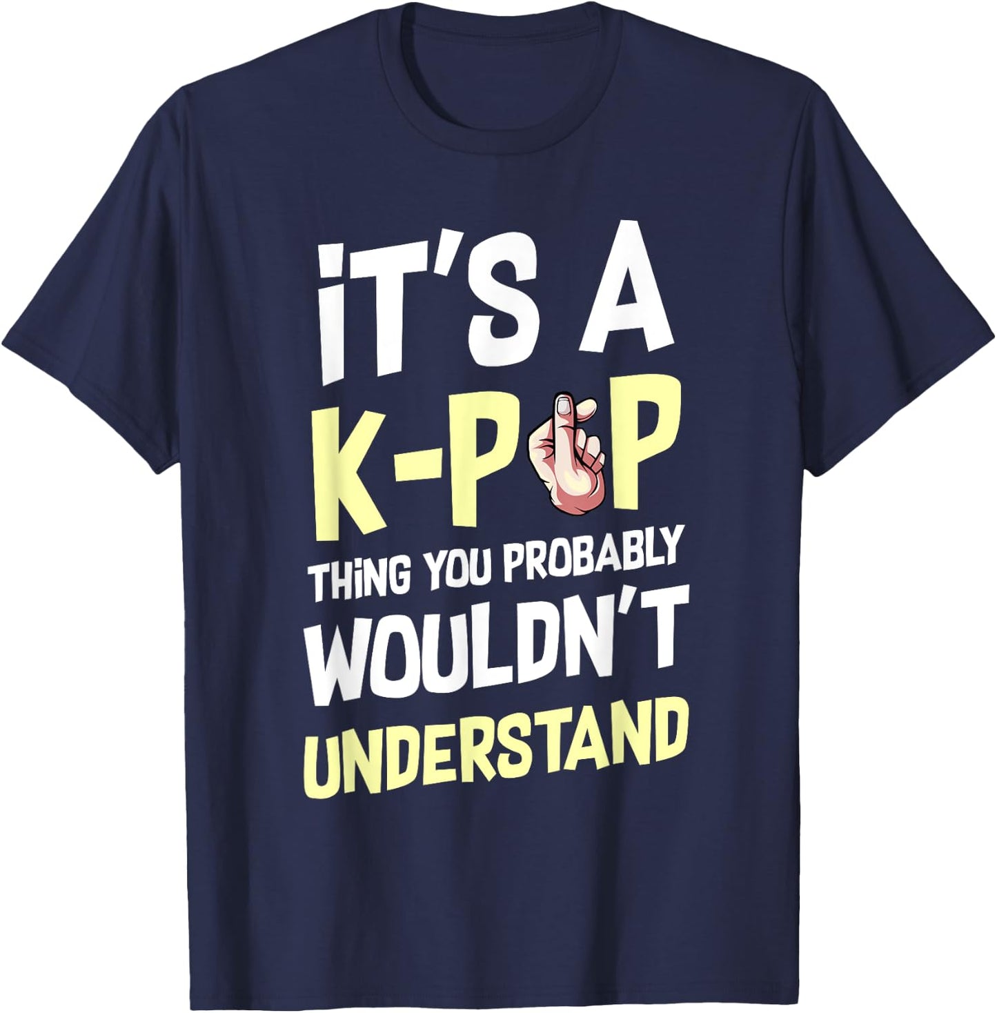 It's A K-Pop Thing You Wouldn't Understand Korean Culture T-Shirt - T-Shirt | Navy
