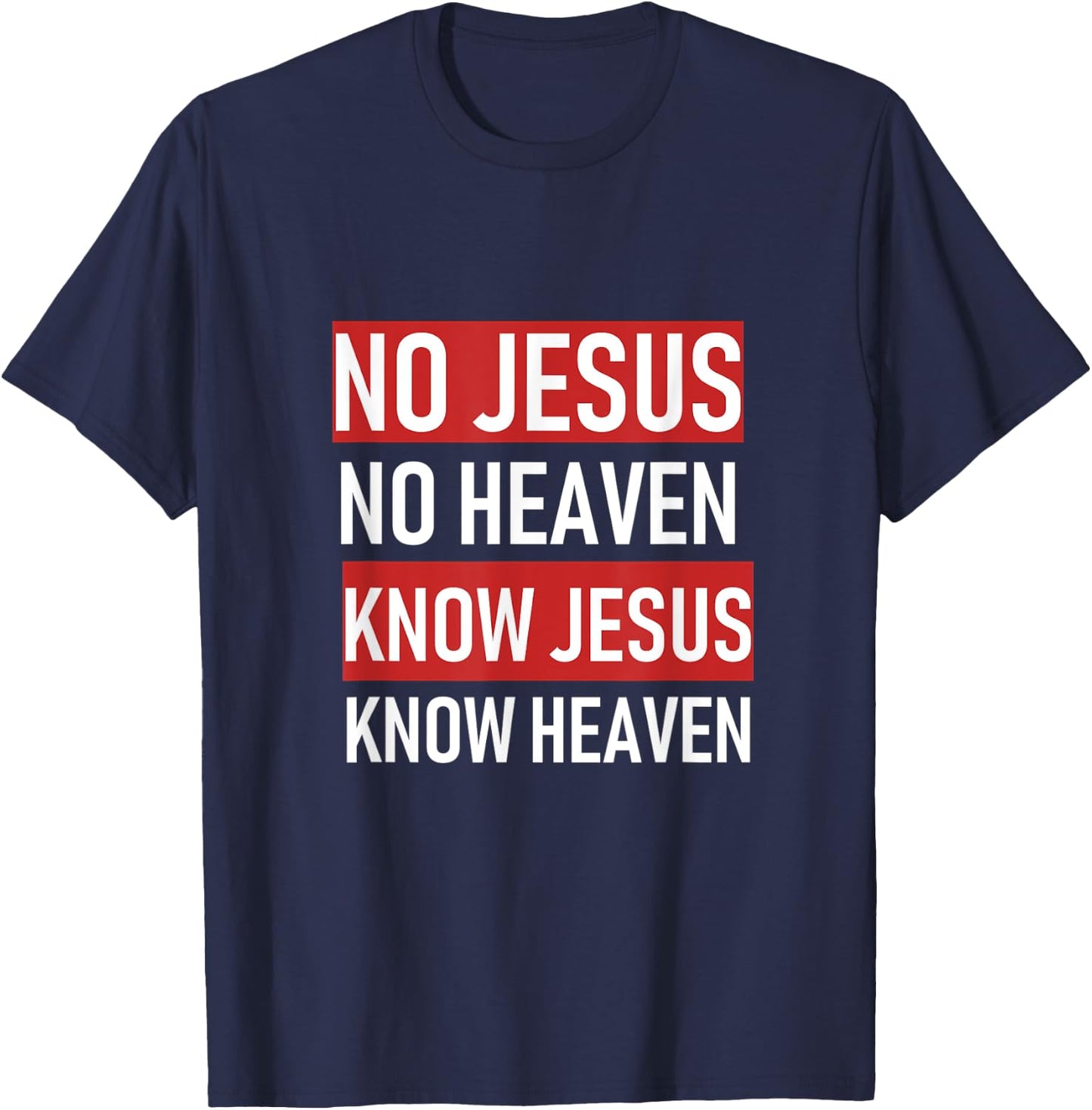 No Jesus No Heaven, Know Jesus Know Heaven T-Shirt - T-Shirt | Navy