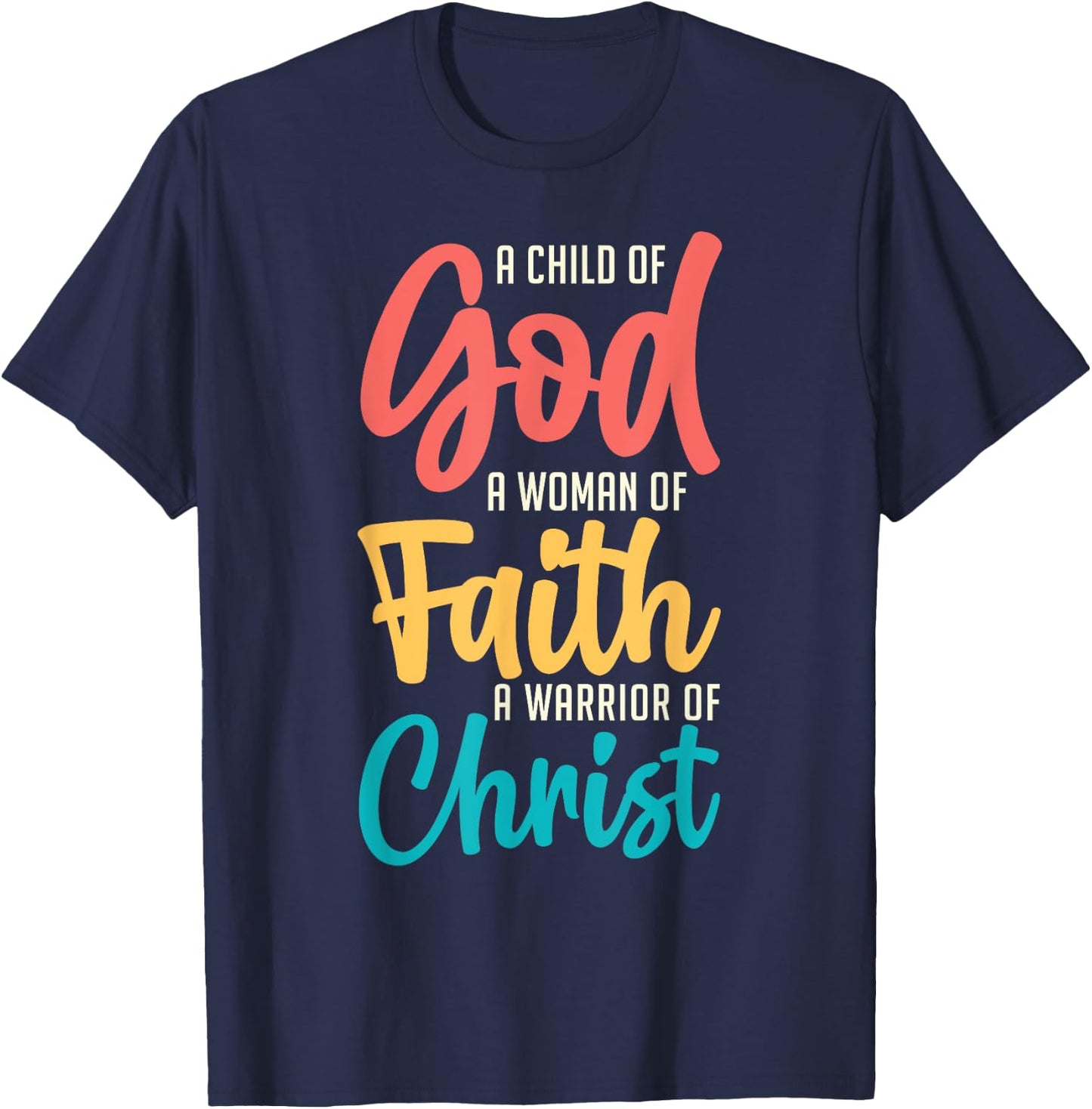 Jesus A Child Of God A Woman Of Faith A Warrior Of Christ T-Shirt - T-Shirt | Navy