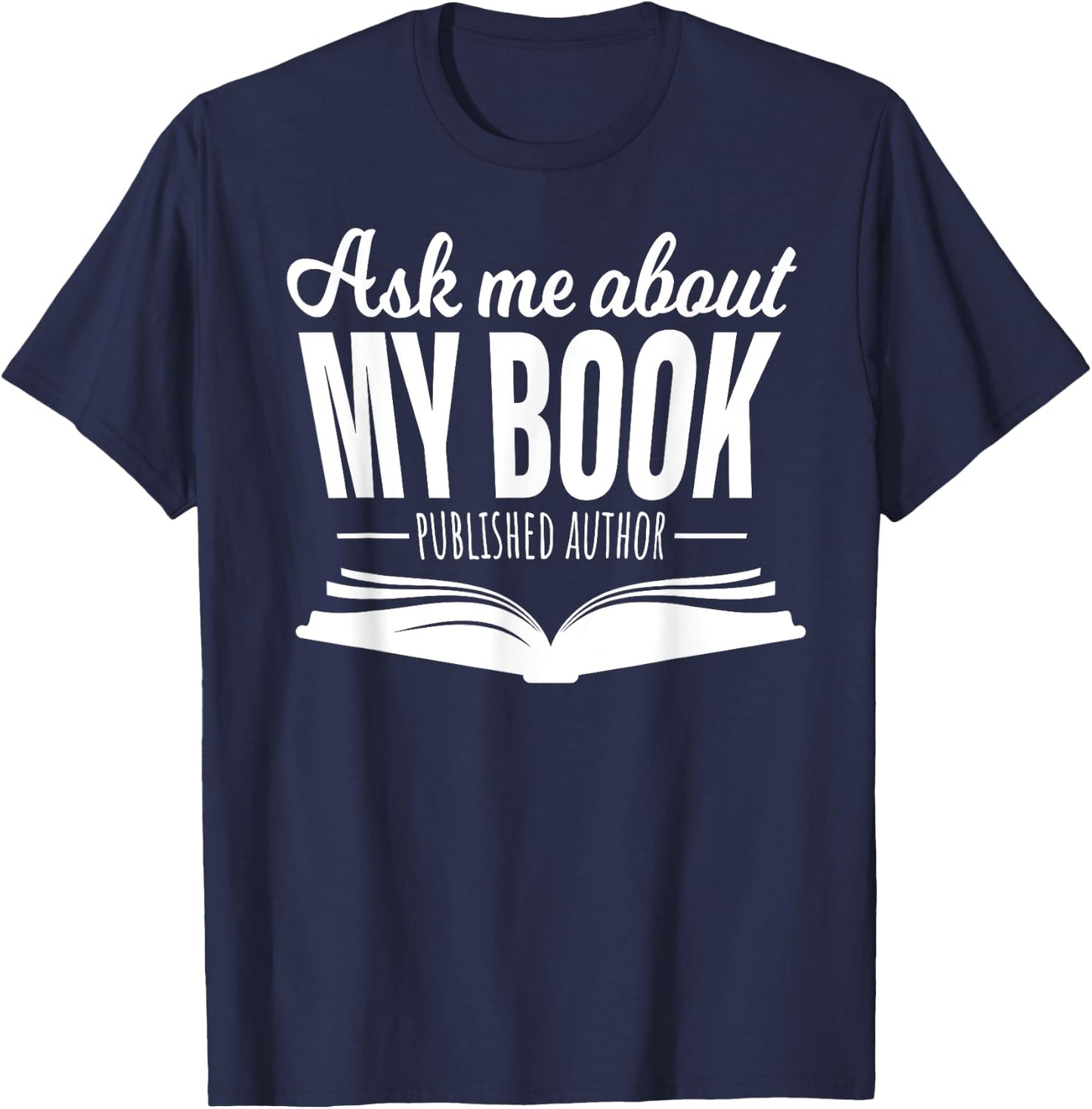 Ask Me About My Book Published Author Writer Shirt T-Shirt - T-Shirt | Navy