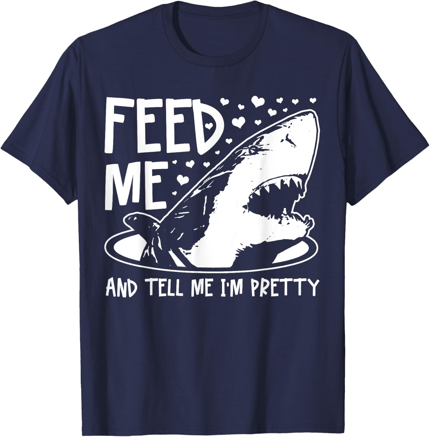 Shark Feed Me & Tell Me I'm Pretty Funny Great White Shark T-Shirt - T-Shirt | Navy