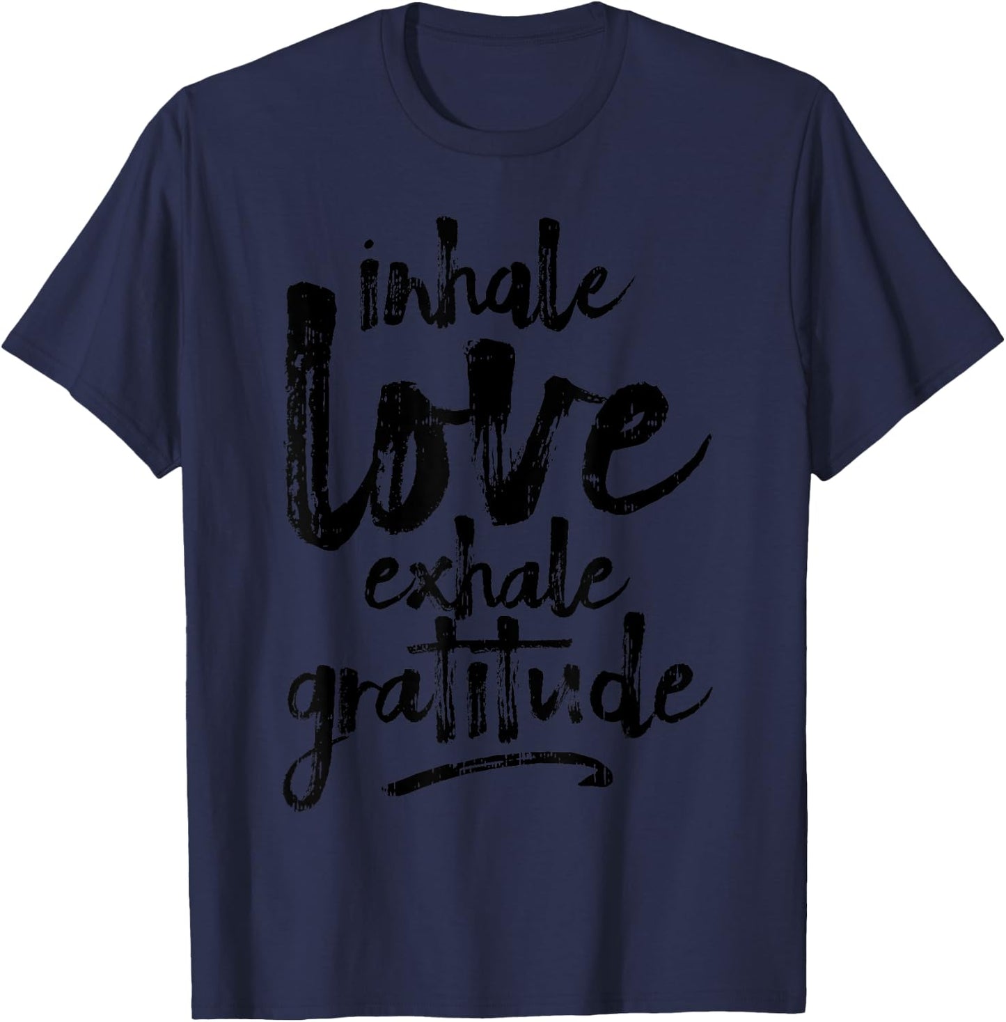 Inhale Love Exhale Gratitude Yoga Inspirational Quote Gift T-Shirt - T-Shirt | Navy