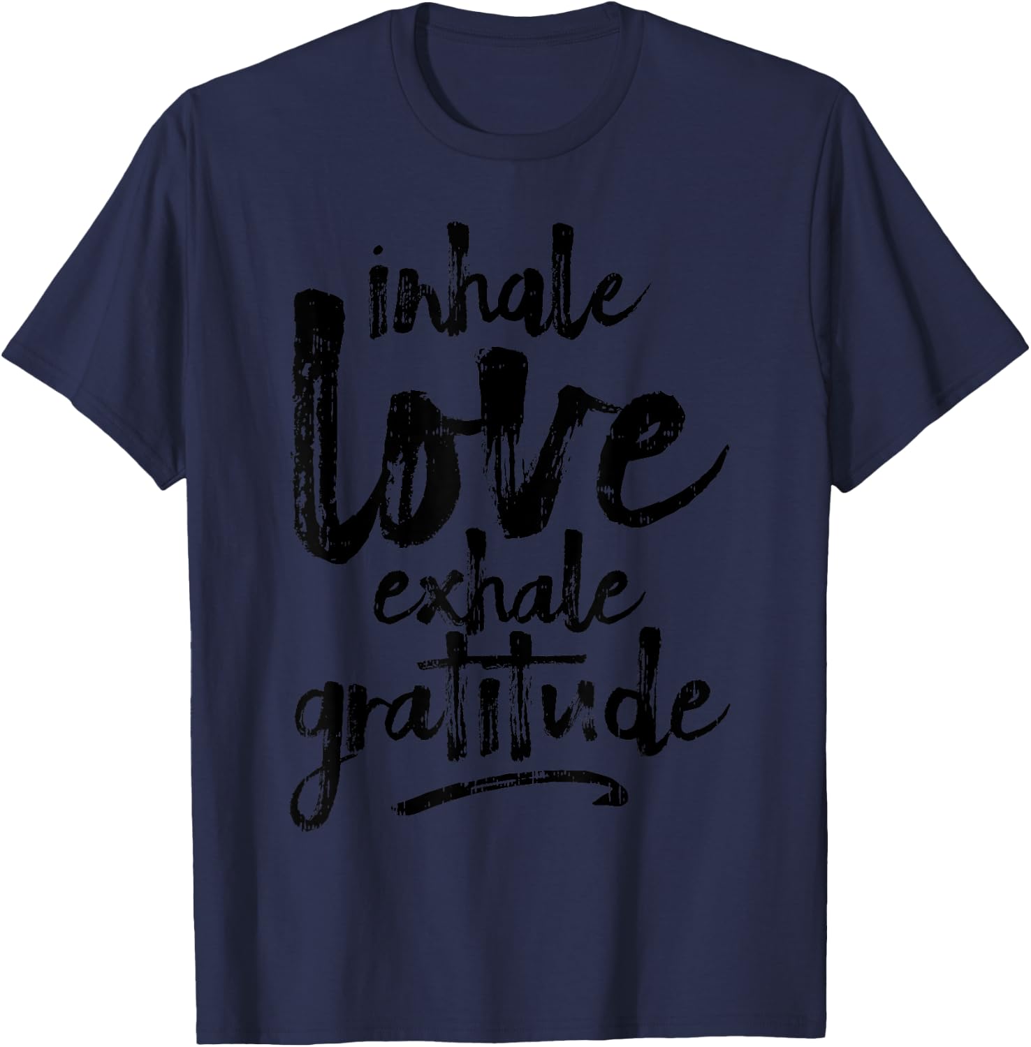 Inhale Love Exhale Gratitude Yoga Inspirational Quote Gift T-Shirt - T-Shirt | Navy