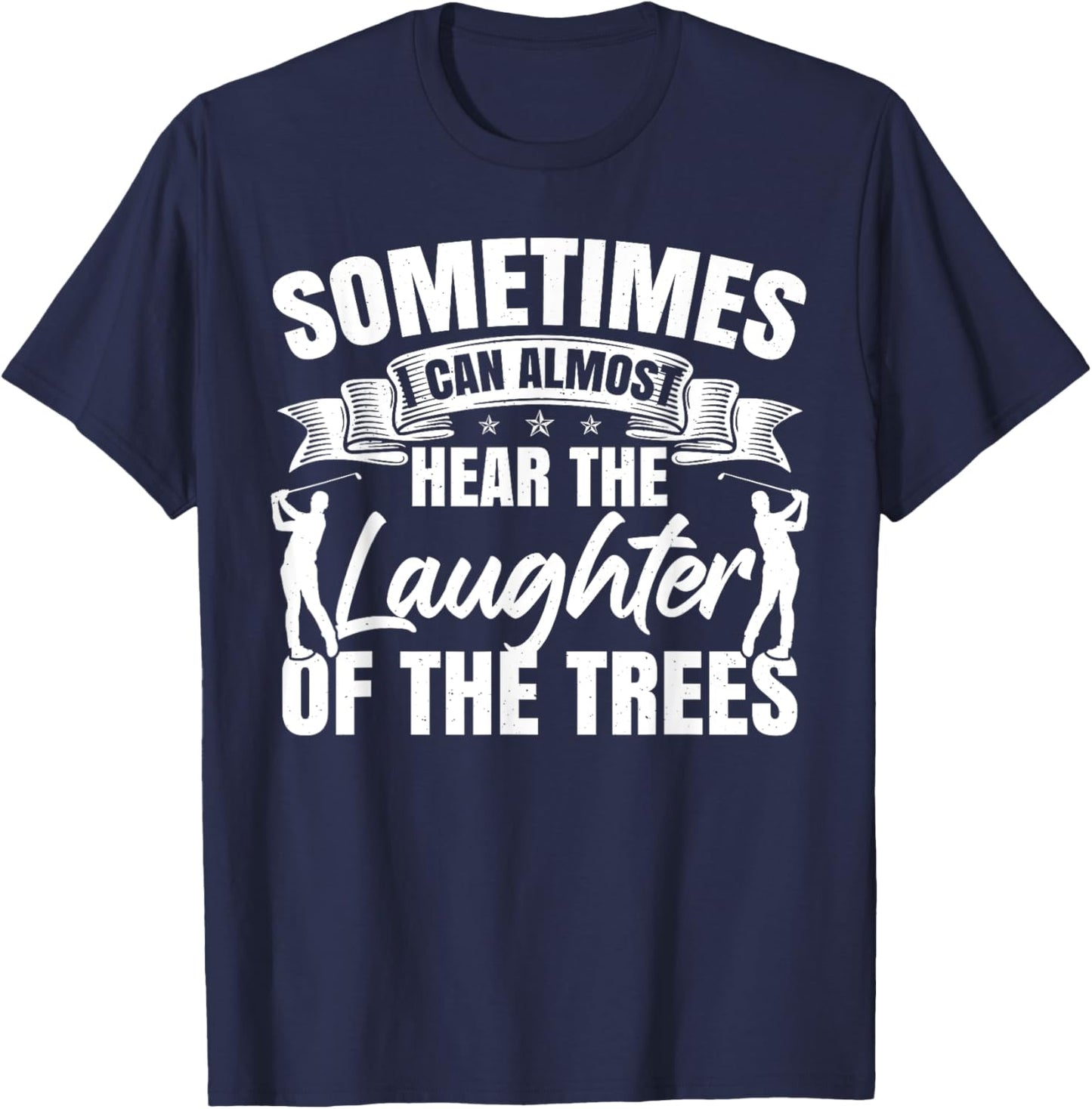Sometimes I Can Almost Hear The Laughter Of The Trees Golf T-Shirt - T-Shirt | Navy