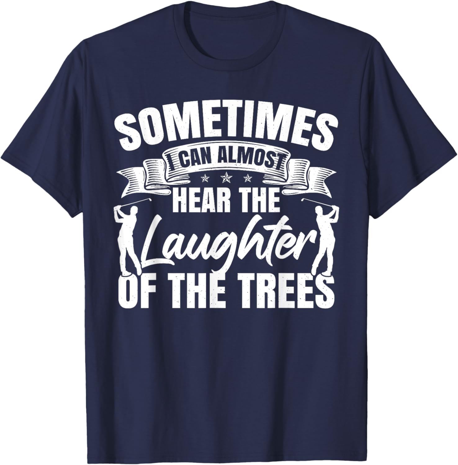Sometimes I Can Almost Hear The Laughter Of The Trees Golf T-Shirt - T-Shirt | Navy