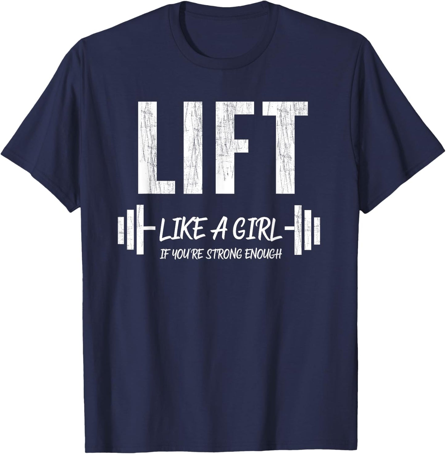 Lift Like A Girl If You're Strong Enough Weight Lifting T-Shirt - T-Shirt | Navy