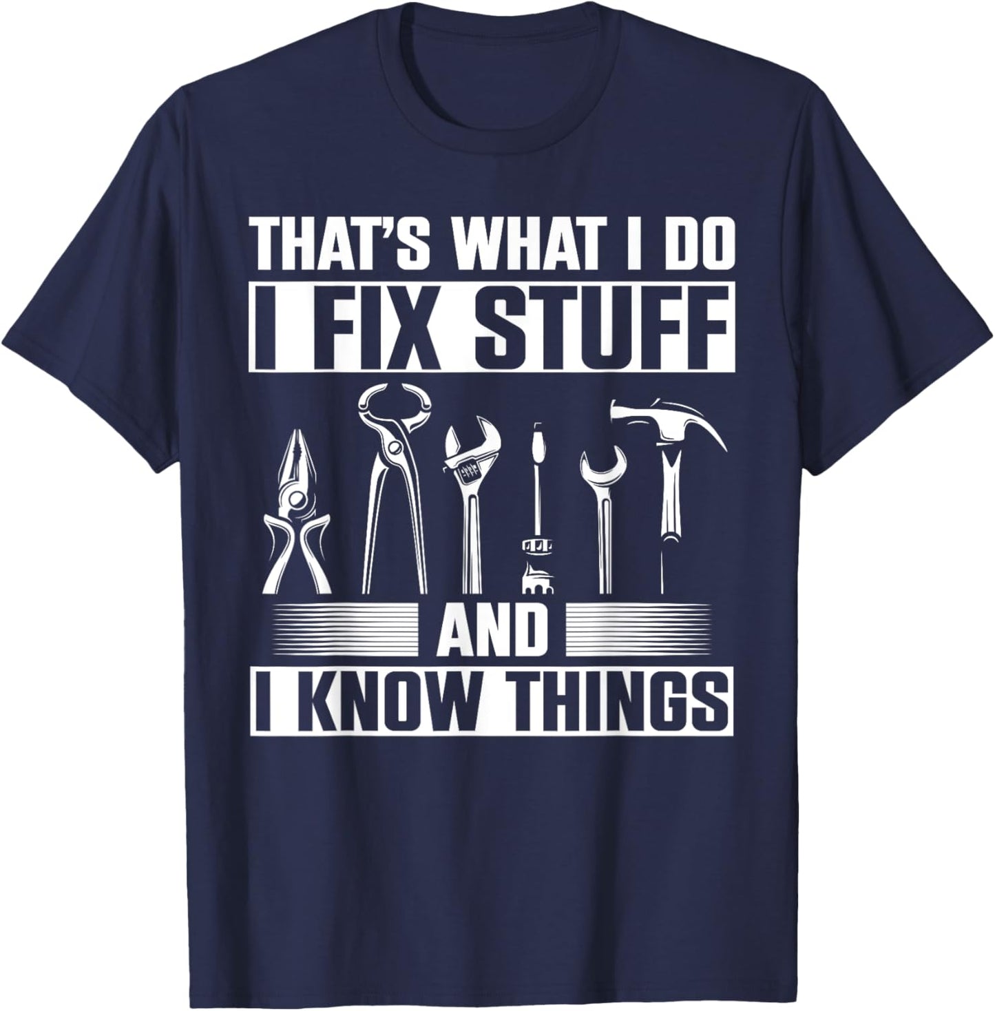 Thats What I Do I Fix Stuff And I Know Things T-Shirt - T-Shirt | Navy
