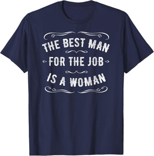 The Best Man for the Job is a Woman T-Shirt - T-Shirt | Navy
