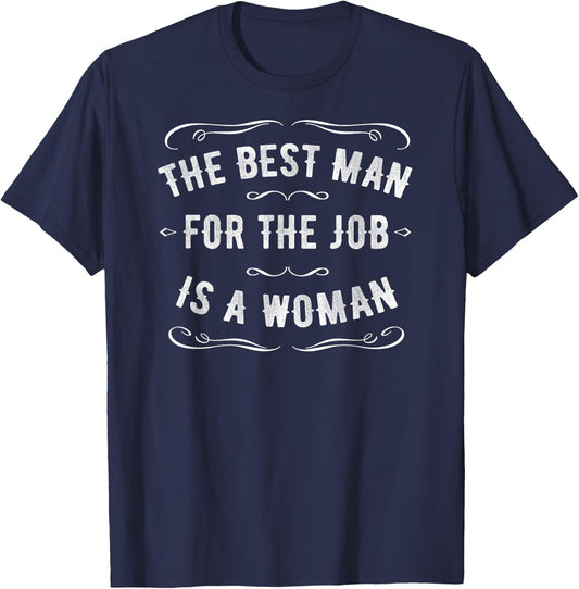 The Best Man for the Job is a Woman T-Shirt - T-Shirt | Navy