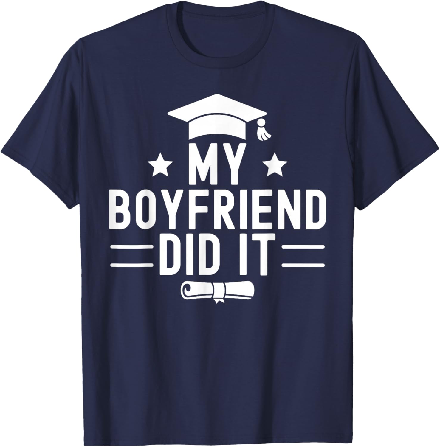 My Boyfriend Did It Graduation Graduated Bachelor Fiance T-Shirt - T-Shirt | Navy
