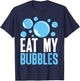Eat My Bubbles Funny Swimming Swim T-Shirt - T-Shirt | Navy