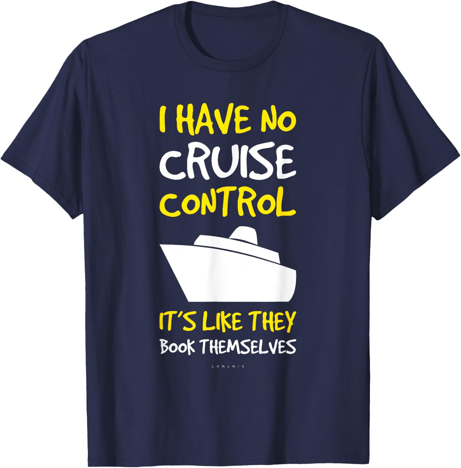 I Have No Cruise Control Gift . Funny Cruise Shirt T-Shirt - T-Shirt | Navy