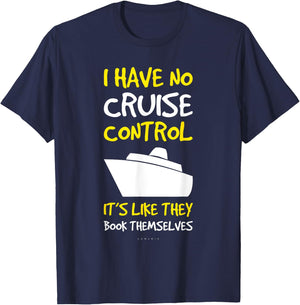 I Have No Cruise Control Gift . Funny Cruise Shirt T-Shirt - T-Shirt | Navy