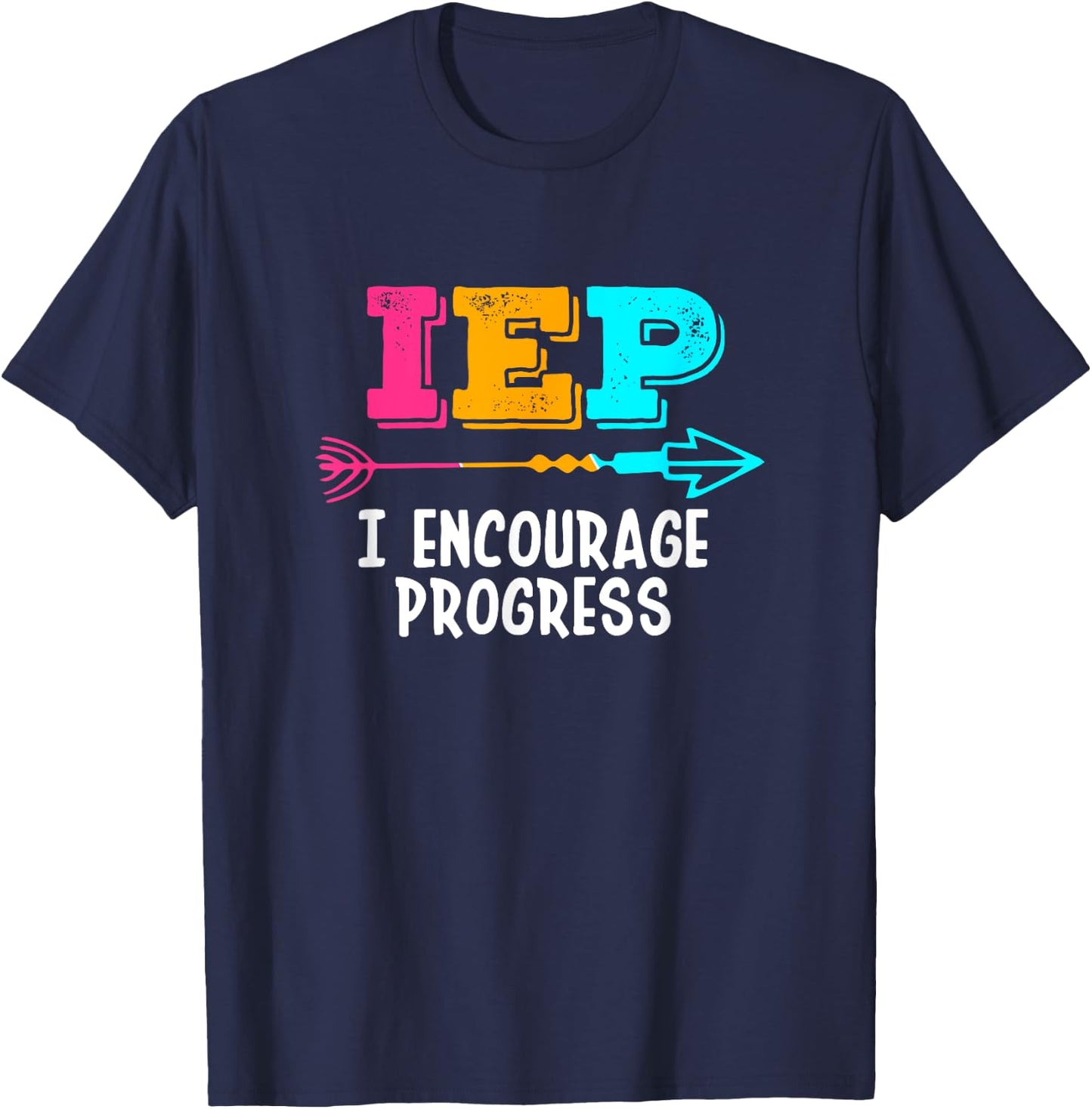 IEP I Encourage Progress SPED Special Education Teacher T-Shirt - T-Shirt | Navy