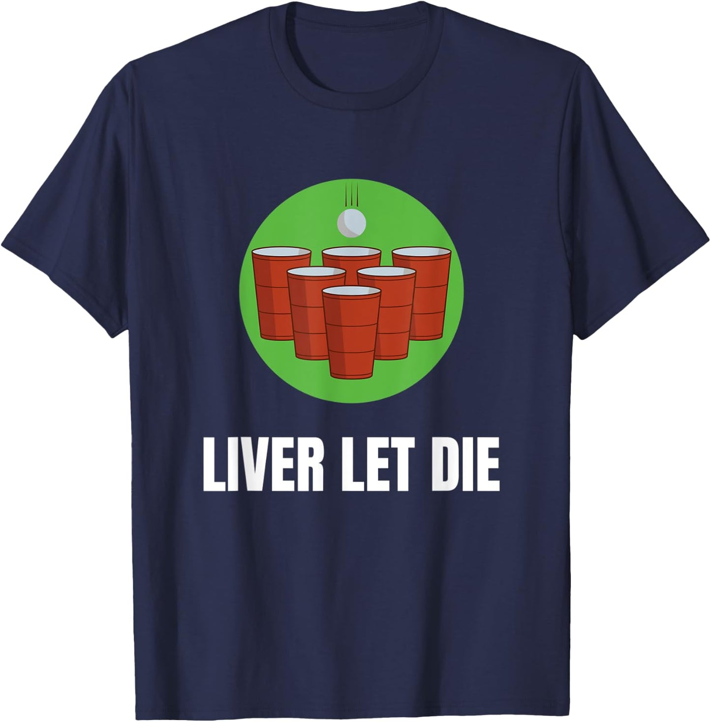 Funny Beer Pong - Liver Let Die T-Shirt - T-Shirt | Navy