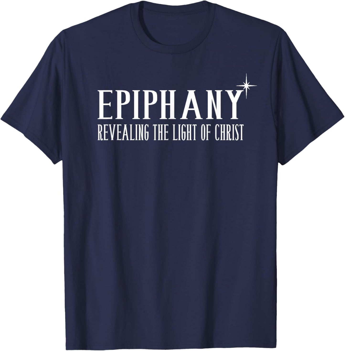 Epiphany Revealing The Light of Christ - King's Day T-Shirt - T-Shirt | Navy