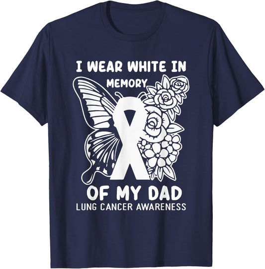 I Wear White In Memory Of My Dad Lung Cancer Awareness T-Shirt - T-Shirt | Navy