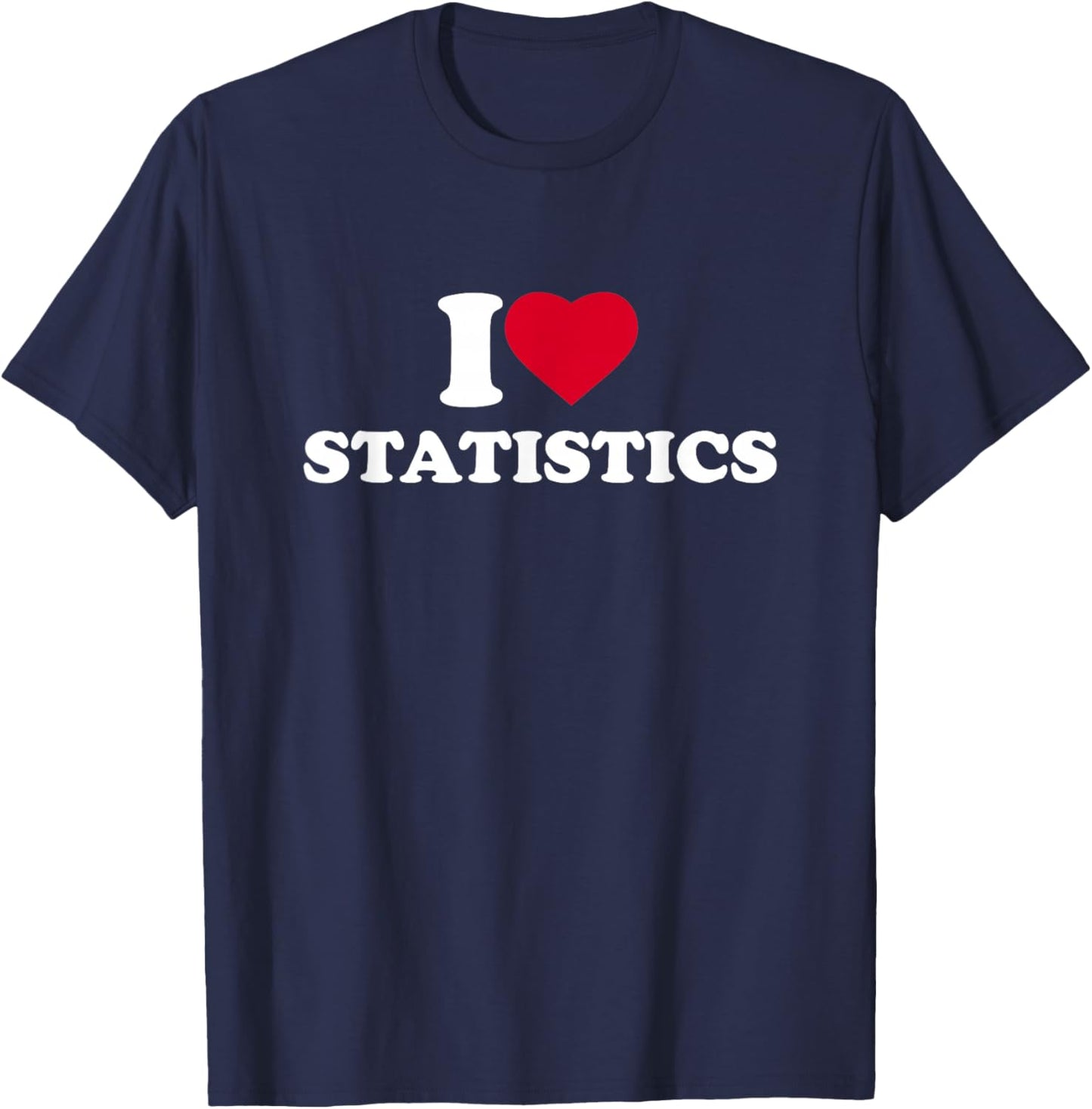 I Love Heart Statistics Lover Statistician T-Shirt - T-Shirt | Navy