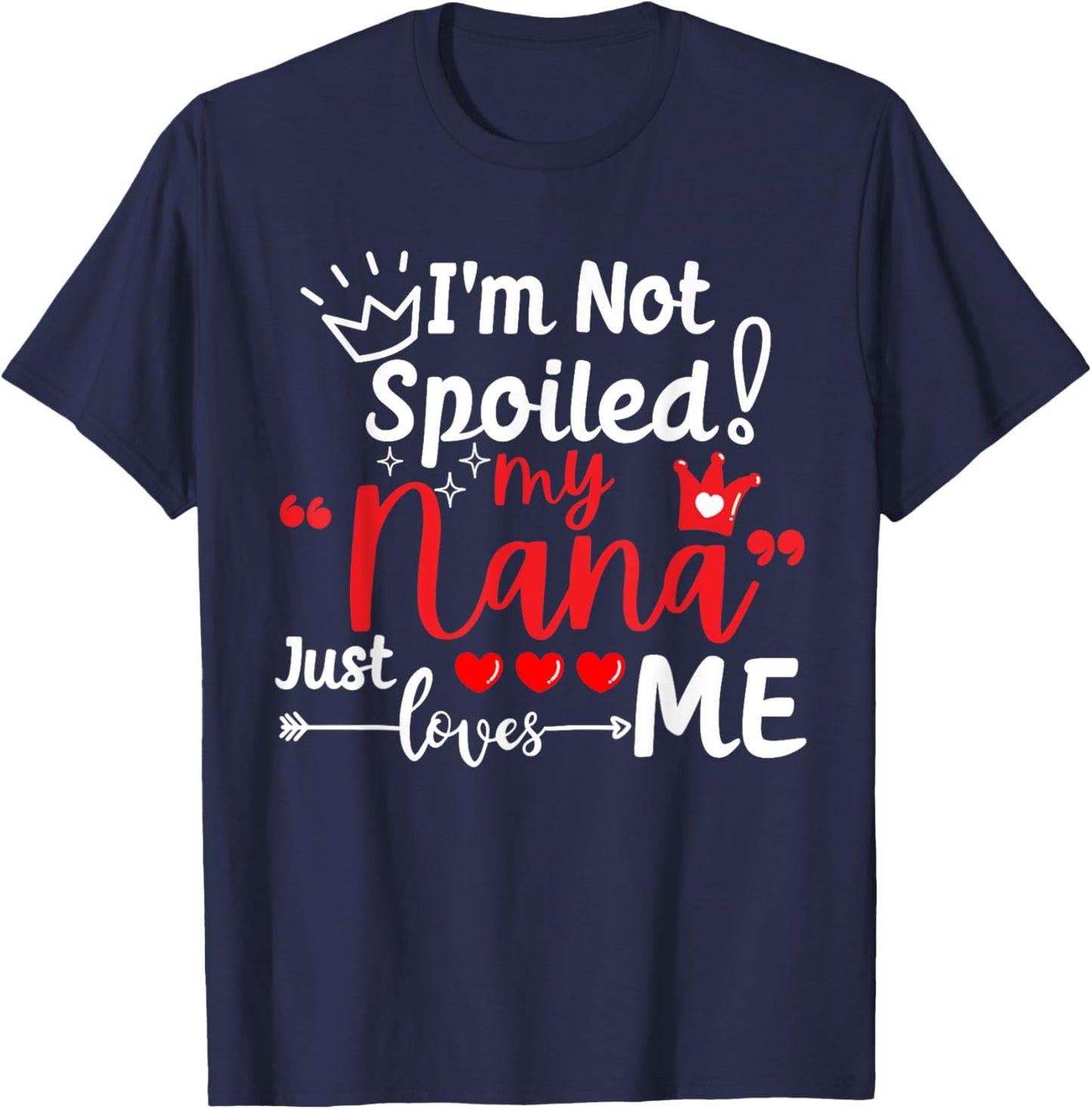 I'm Not Spoiled My Nana Just Loves Me a Team Kids Matching T-Shirt - T-Shirt | Navy