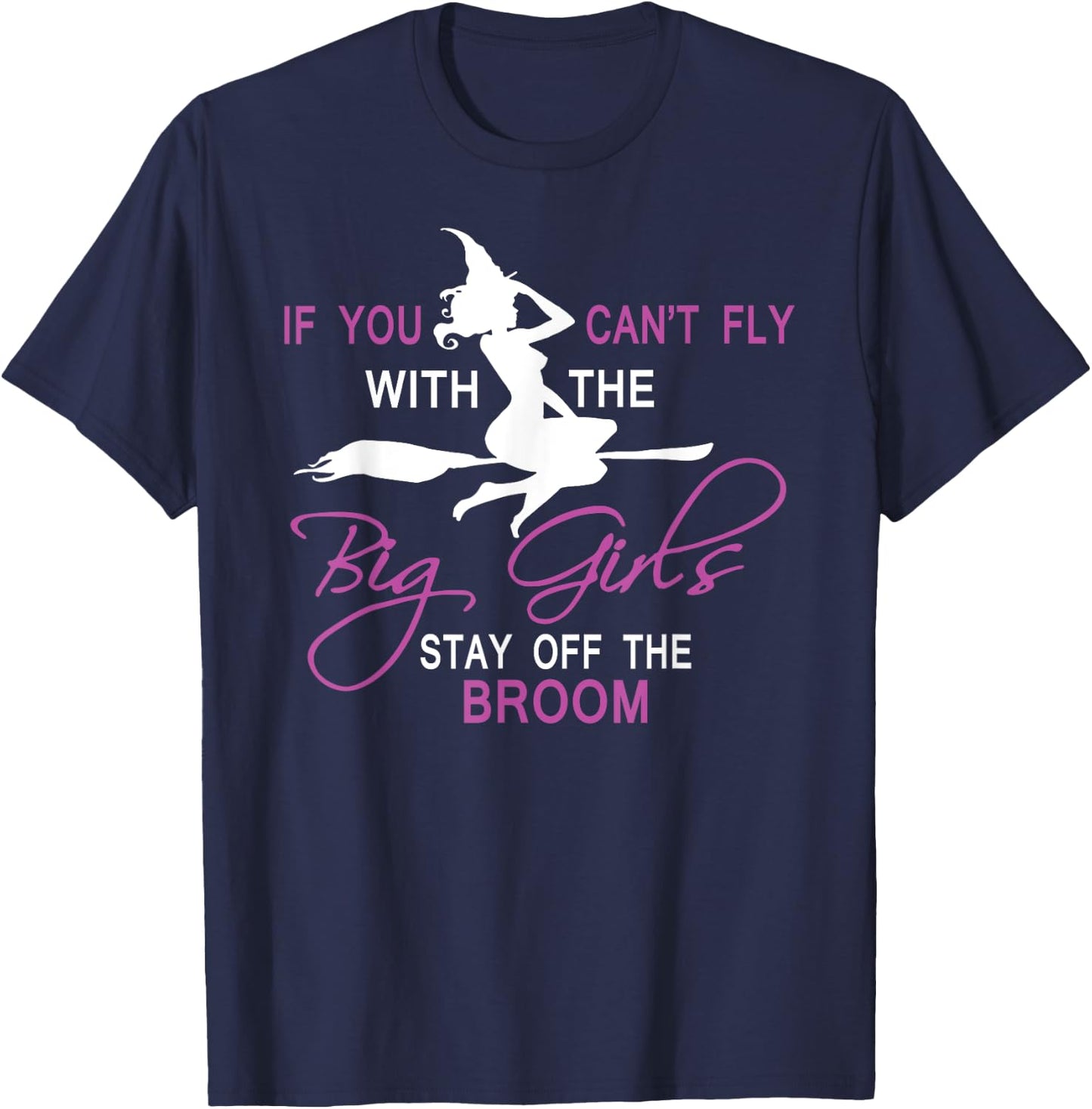 If You Can't Fly with Big Girls, Stay off the Broom Witch T-Shirt - T-Shirt | Navy