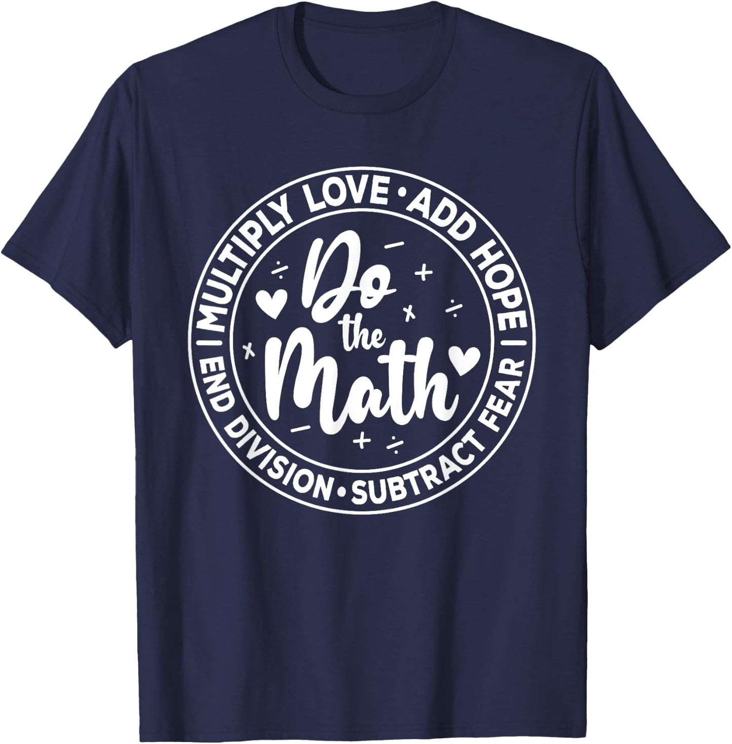 Multiply Love Add Hope Do the Math End Division Funny T-Shirt - T-Shirt | Navy