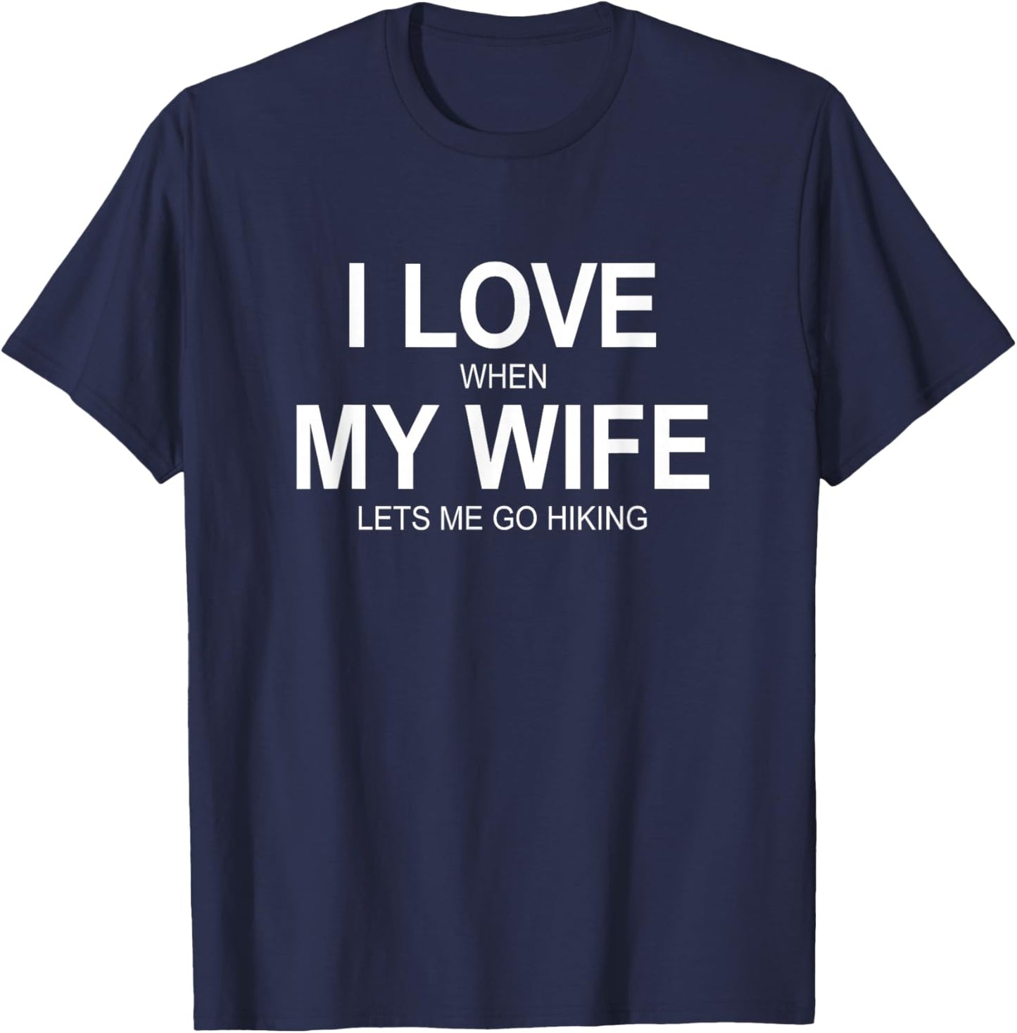 I Love When My Wife Lets Me Go Hiking T-Shirt - T-Shirt | Navy