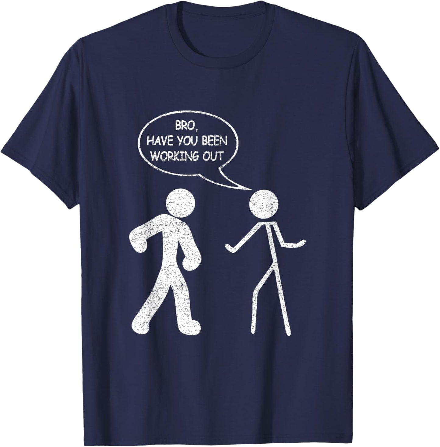 Funny Stick-Figure Gym Jokes Bro Have You Been Working Out T-Shirt - T-Shirt | Navy