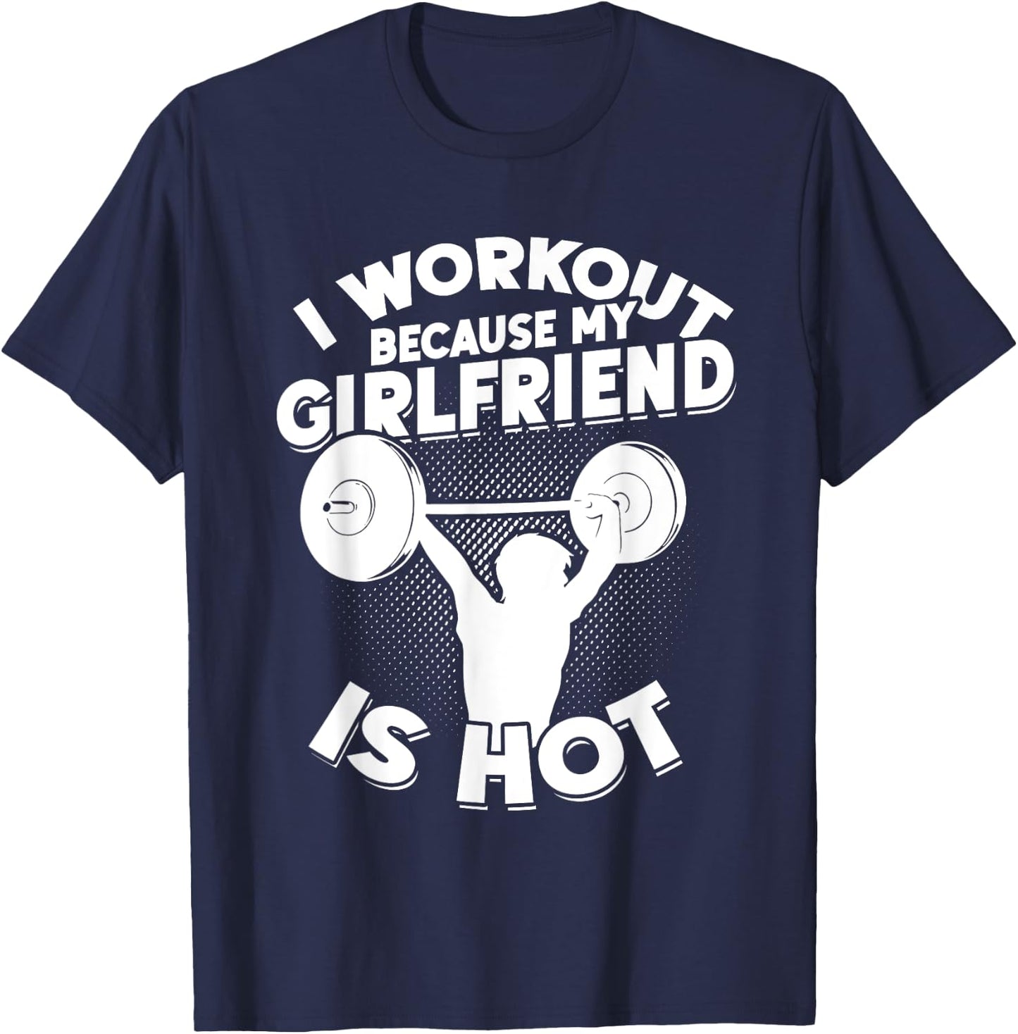 I Workout Because My Girlfriend Is Hot Gym Funny Workout T-Shirt - T-Shirt | Navy