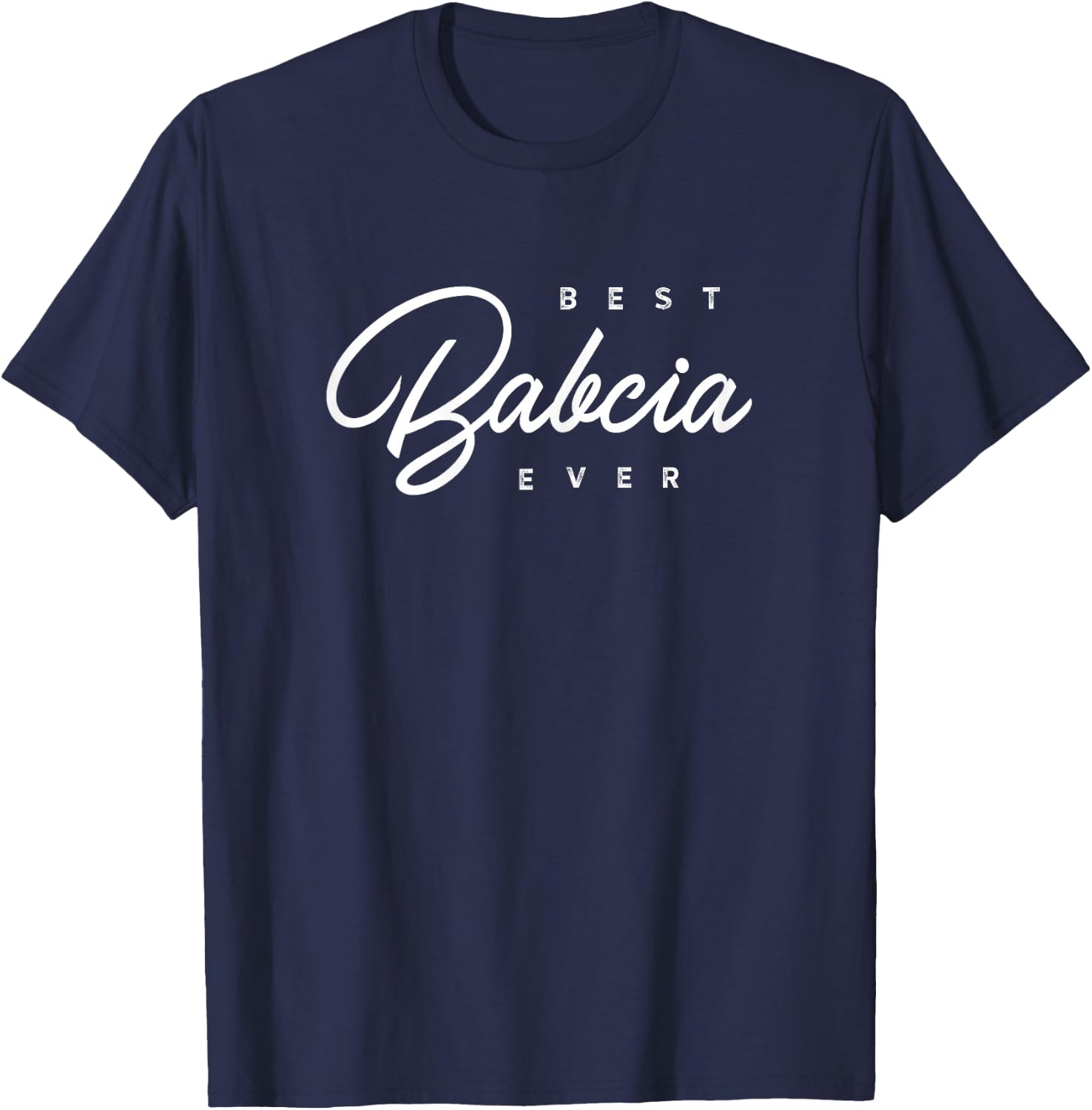 Babcia Design: Best Babcia Ever T-Shirt - T-Shirt | Navy