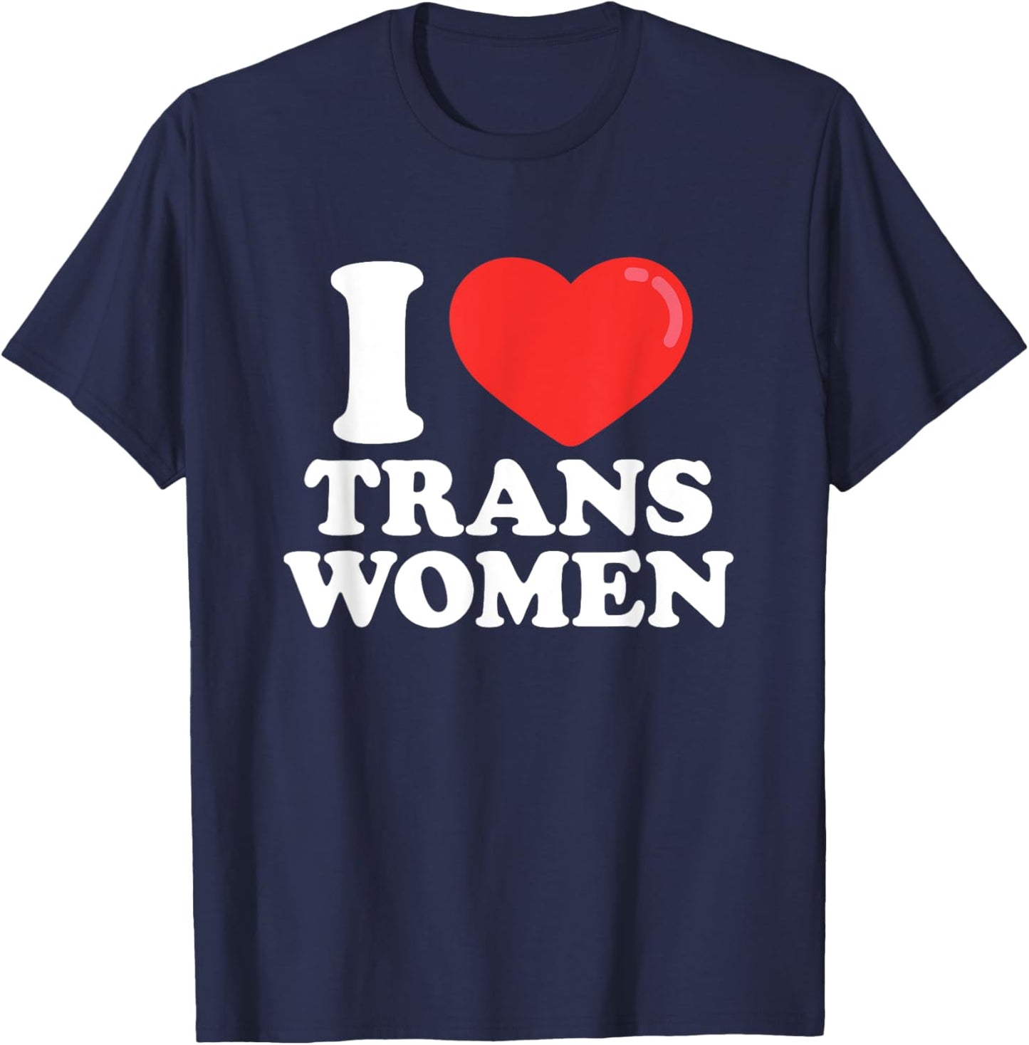 I Love (Heart) Trans Women T-Shirt - T-Shirt | Navy
