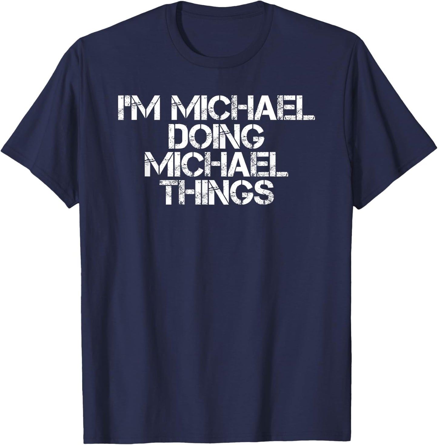I'M MICHAEL DOING MICHAEL THINGS Shirt Funny Gift T-Shirt - T-Shirt | Navy