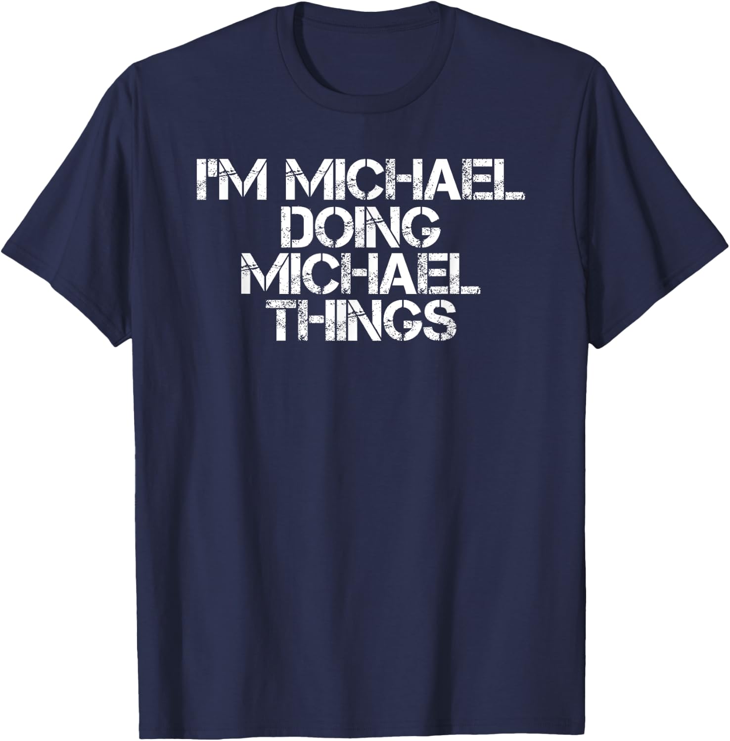 I'M MICHAEL DOING MICHAEL THINGS Shirt Funny Gift T-Shirt - T-Shirt | Navy